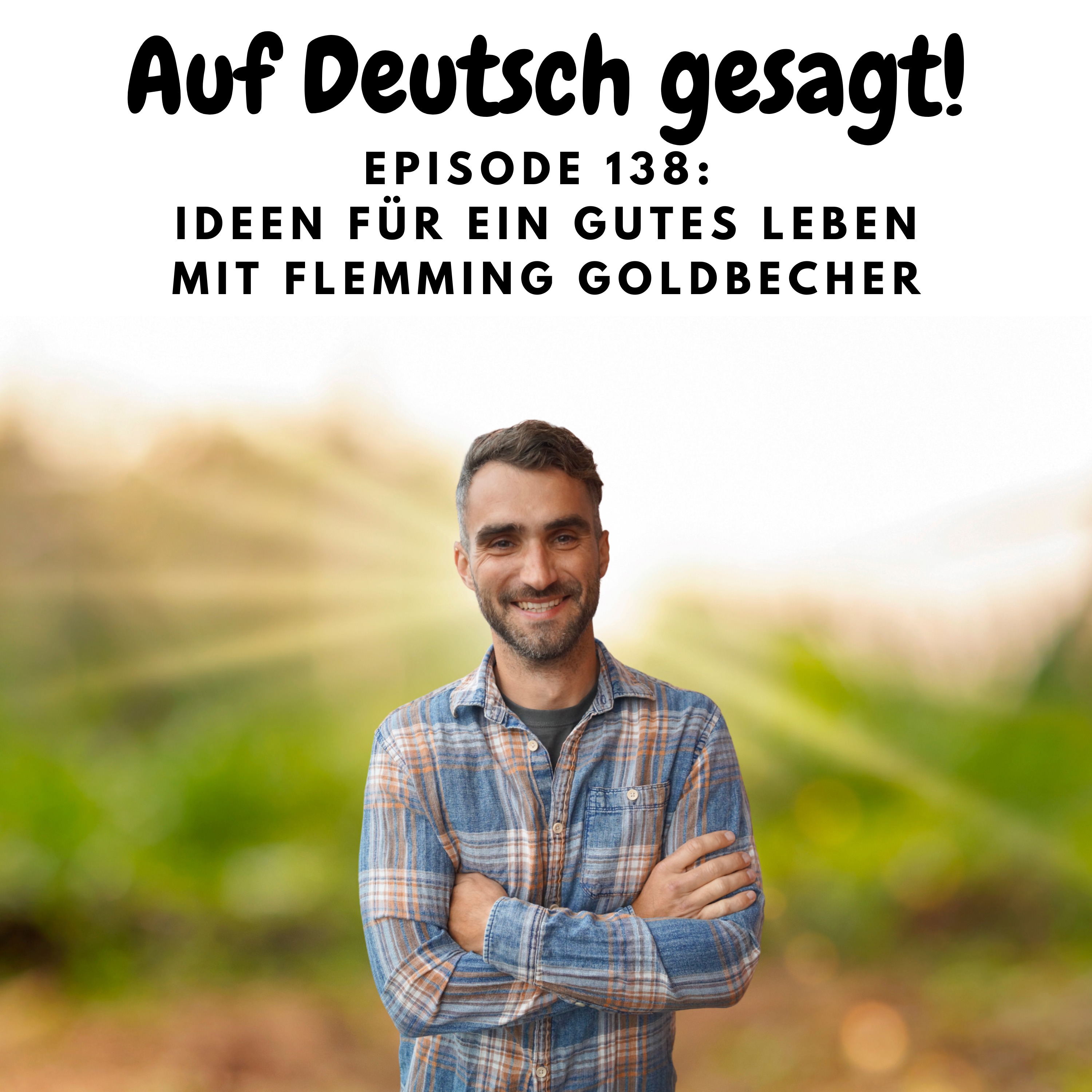 Episode 138: Ideen für ein gutes Leben mit Flemming Goldbecher