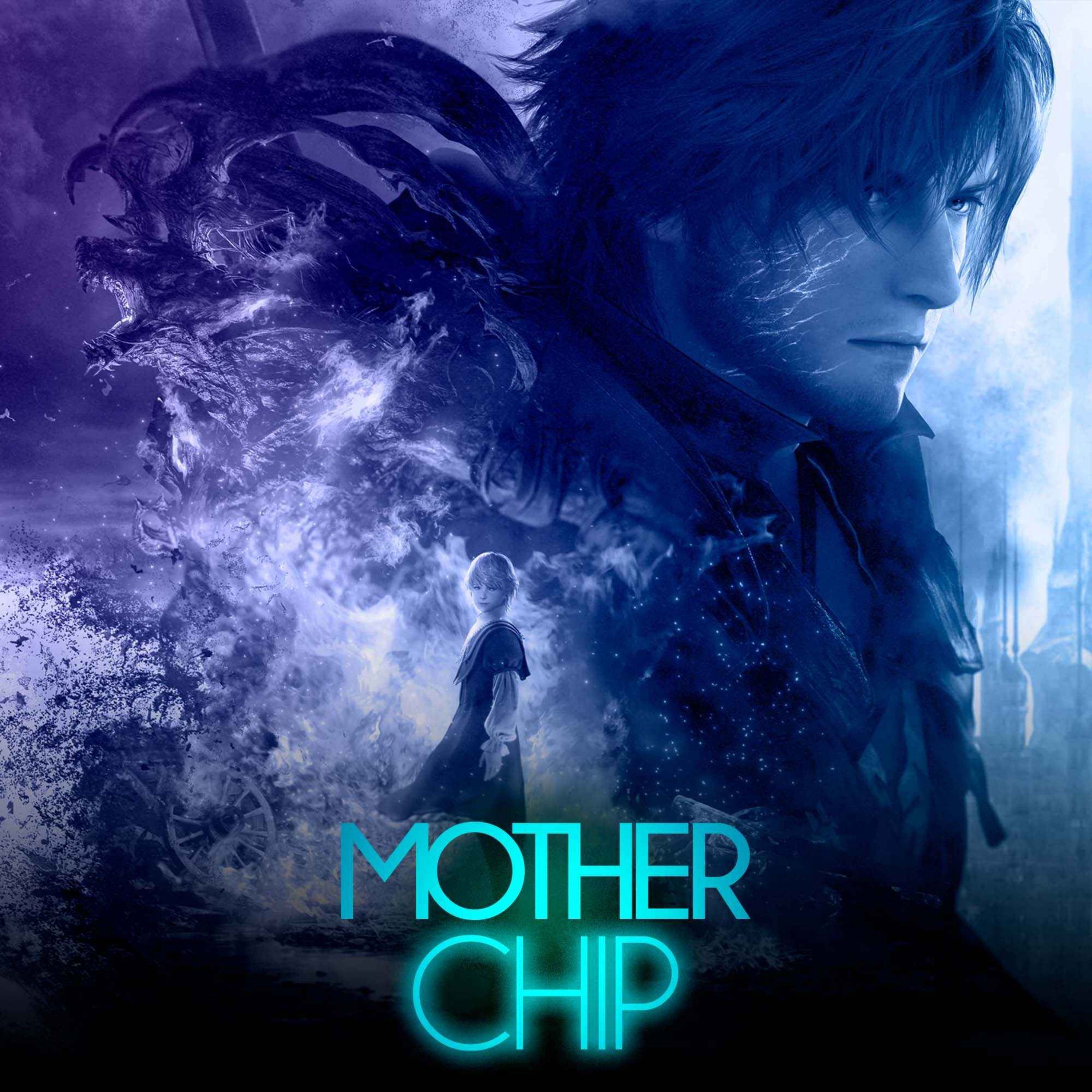 MotherChip #431 - A segunda temporada do Primeiro Contato e Final Fantasy XVI
