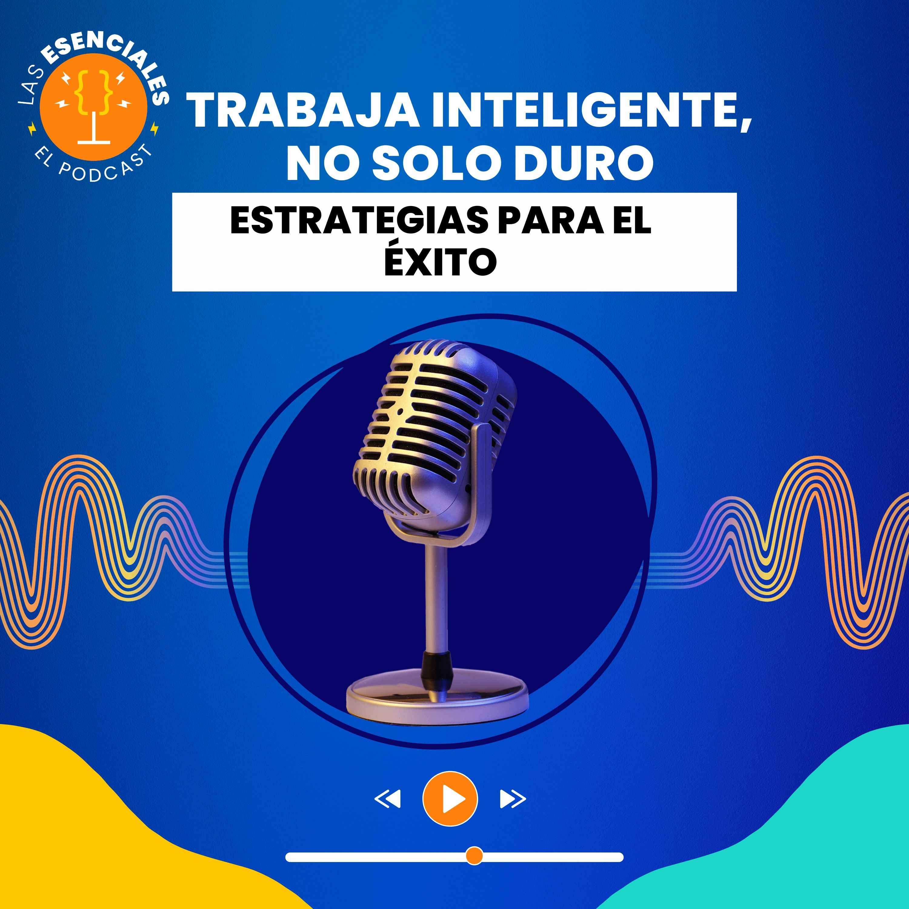Trabaja Inteligente, No Solo Duro: Estrategias para el Éxito episode artwork