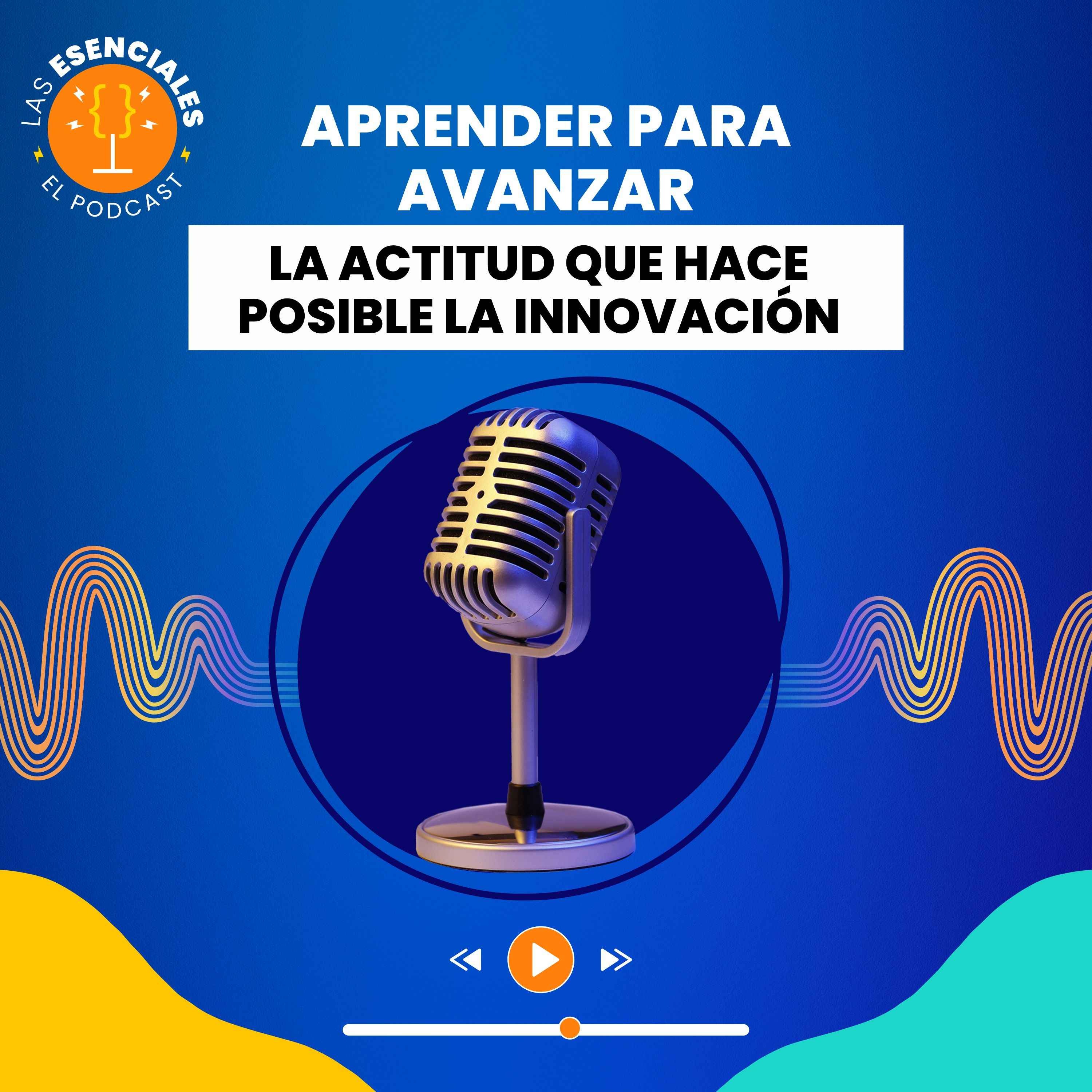 Aprender para Avanzar: La Actitud que Hace Posible la Innovación episode artwork
