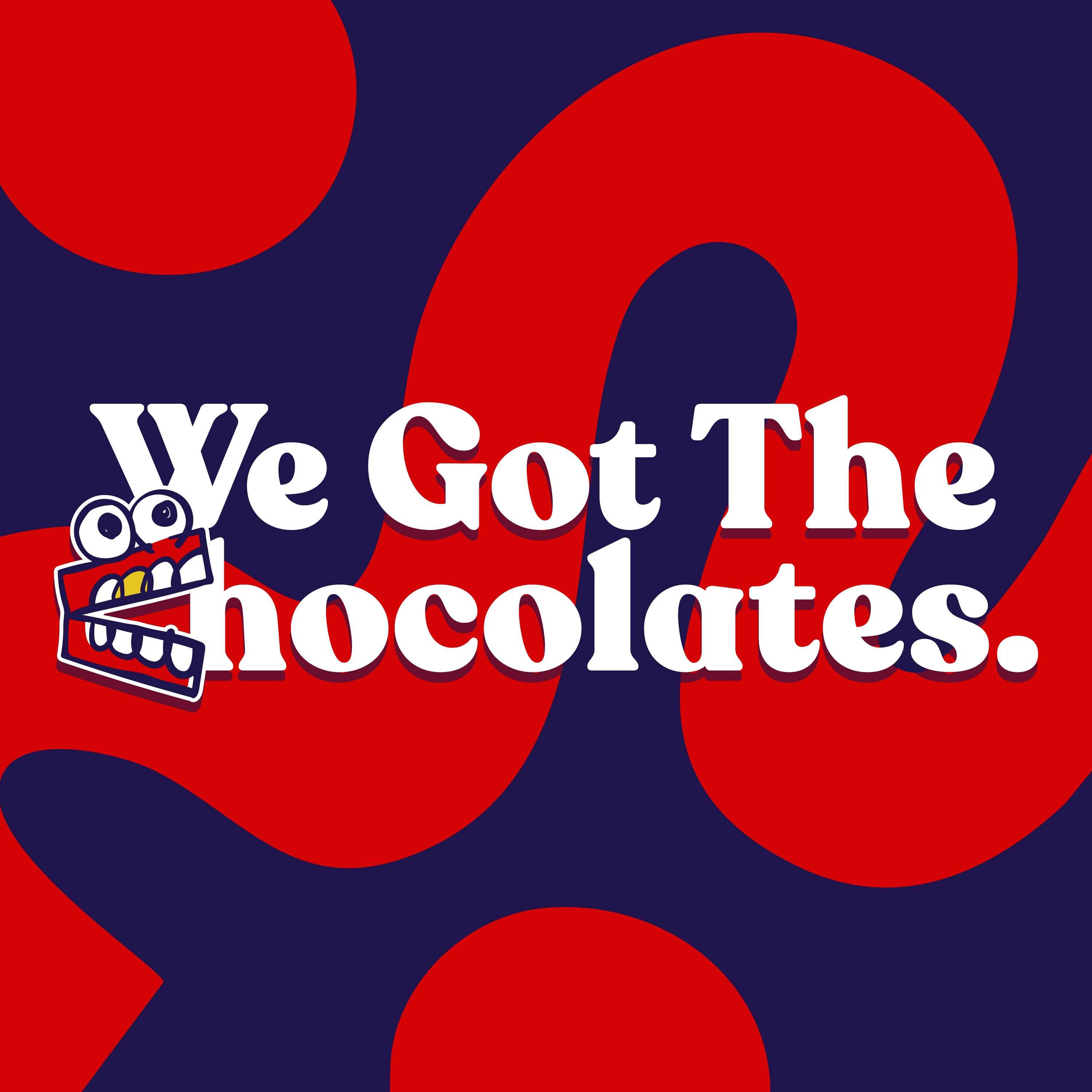 We Got The Chocolates