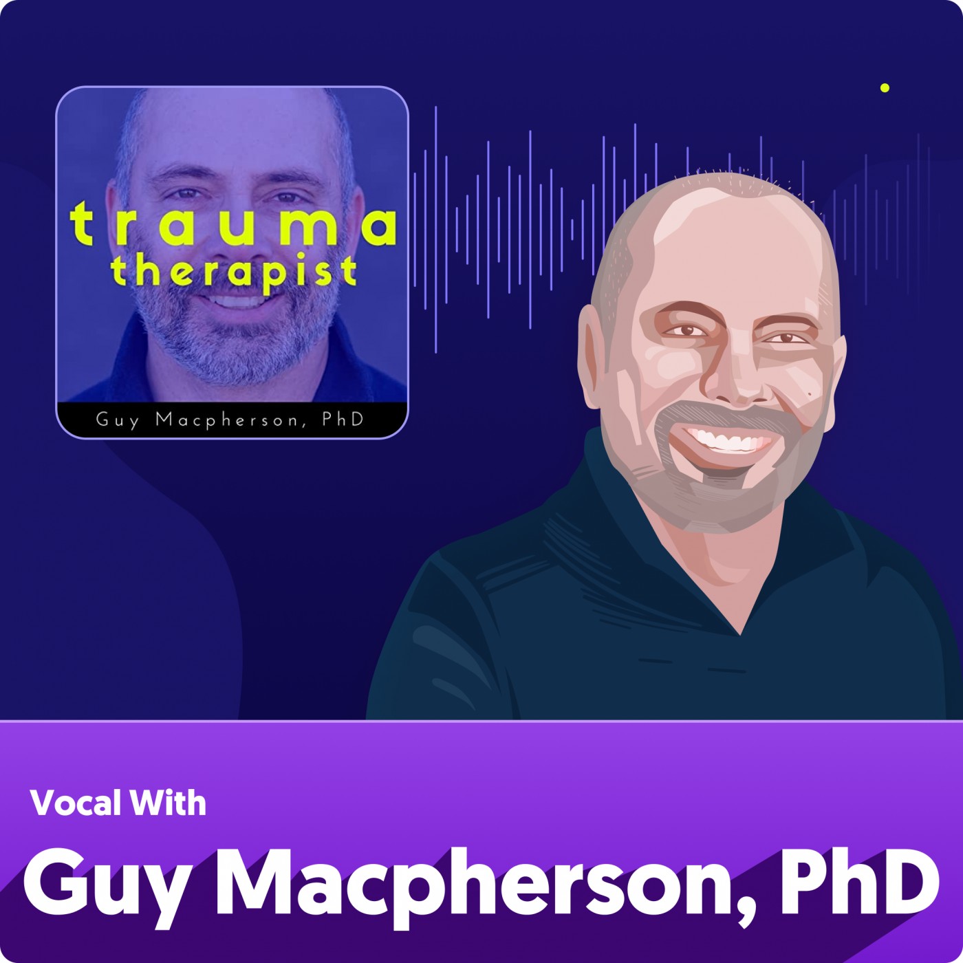 Dr. Guy Macpherson - Building a Top Mental Health Podcast & Understanding Trauma from the Mind of a Master [#5]