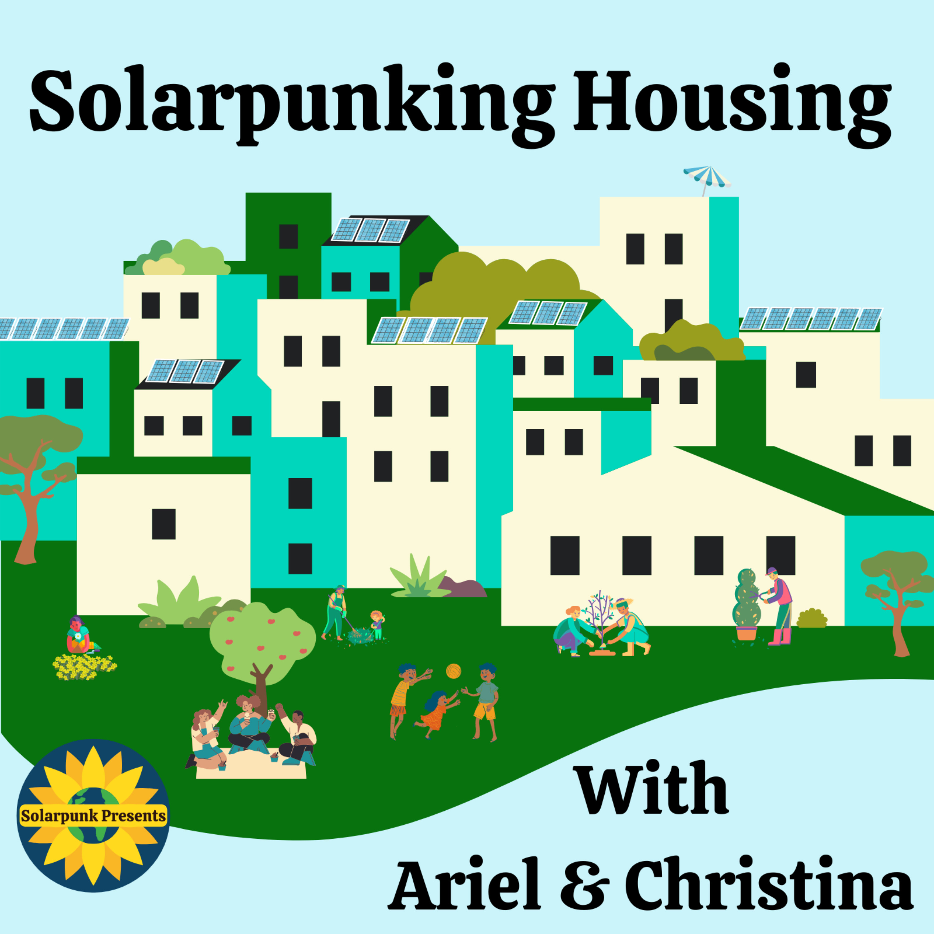 Solarpunking Housing, With Ariel & Christina