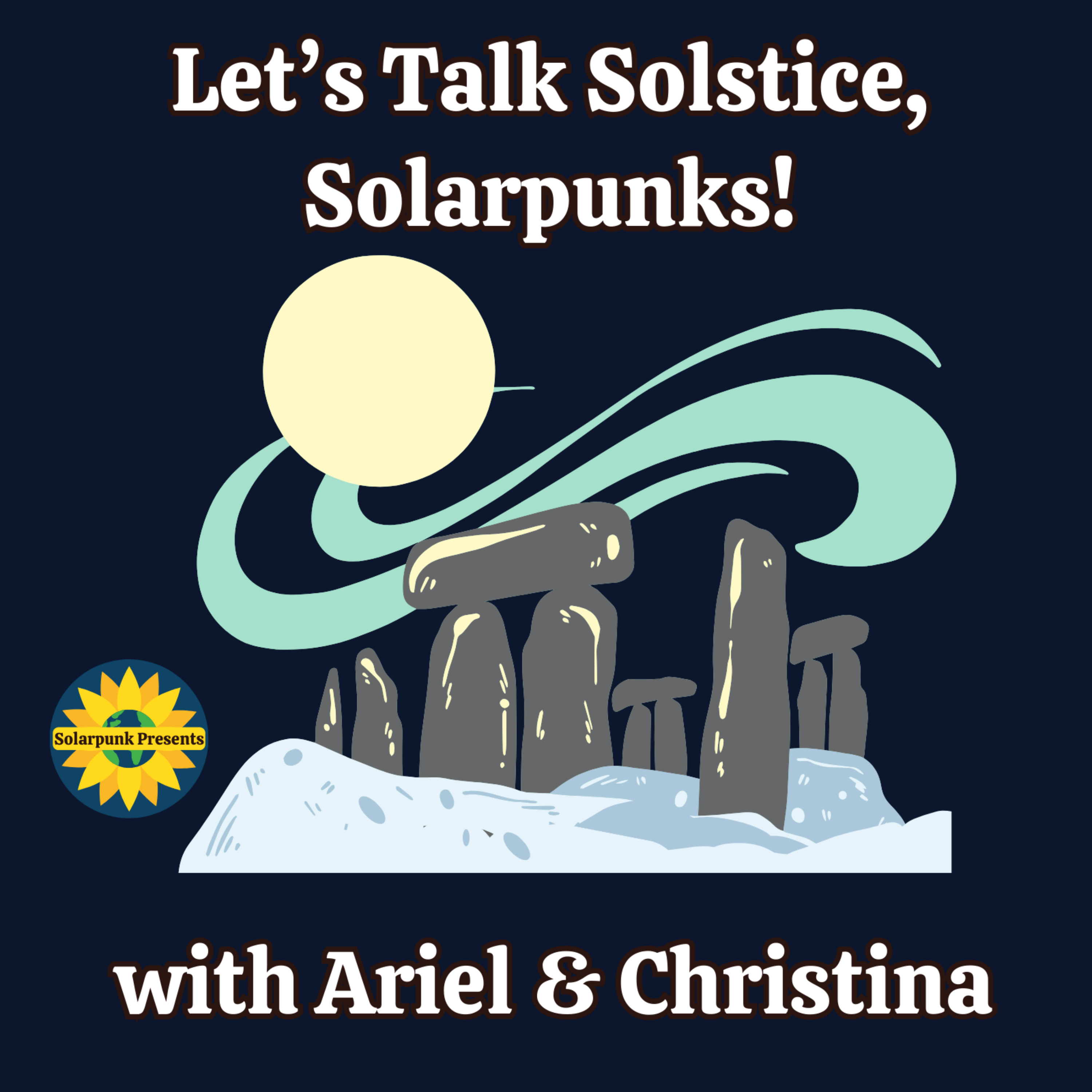 Let's Talk Solstice, Solarpunks! -- with Ariel & Christina