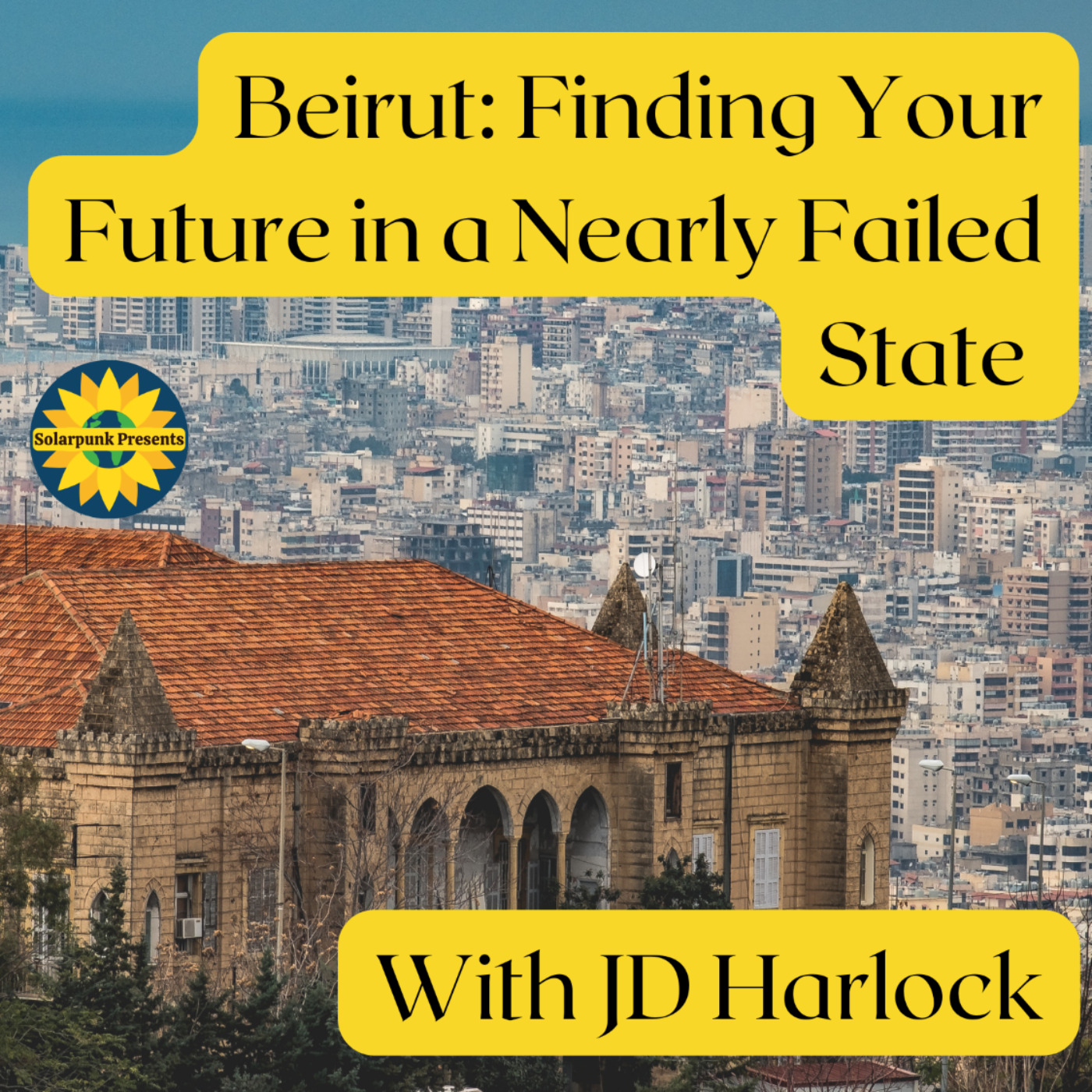 Beirut: Finding Your Future in a Nearly Failed State, With JD Harlock