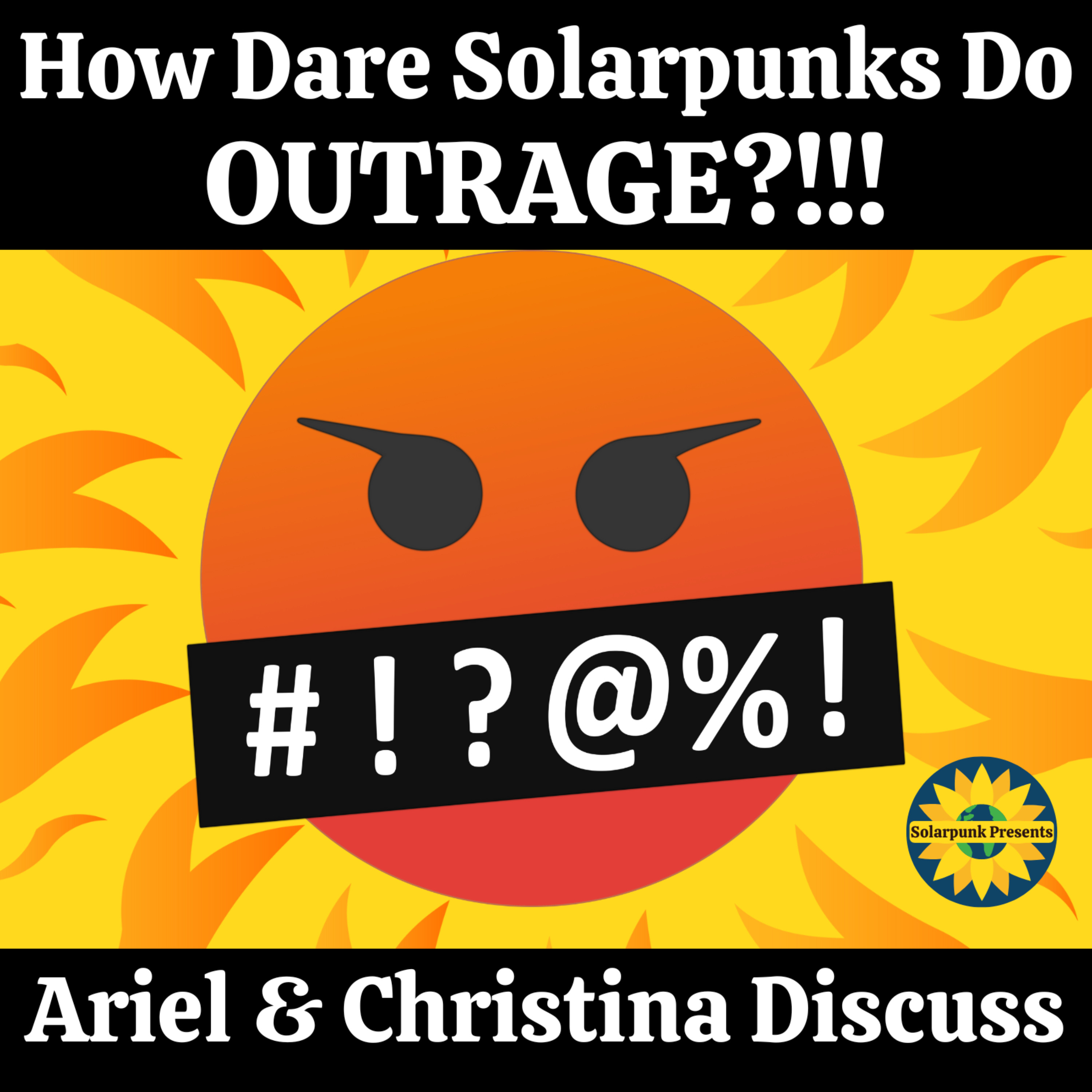 How Dare Solarpunks Do OUTRAGE?!!! Ariel & Christina Discuss