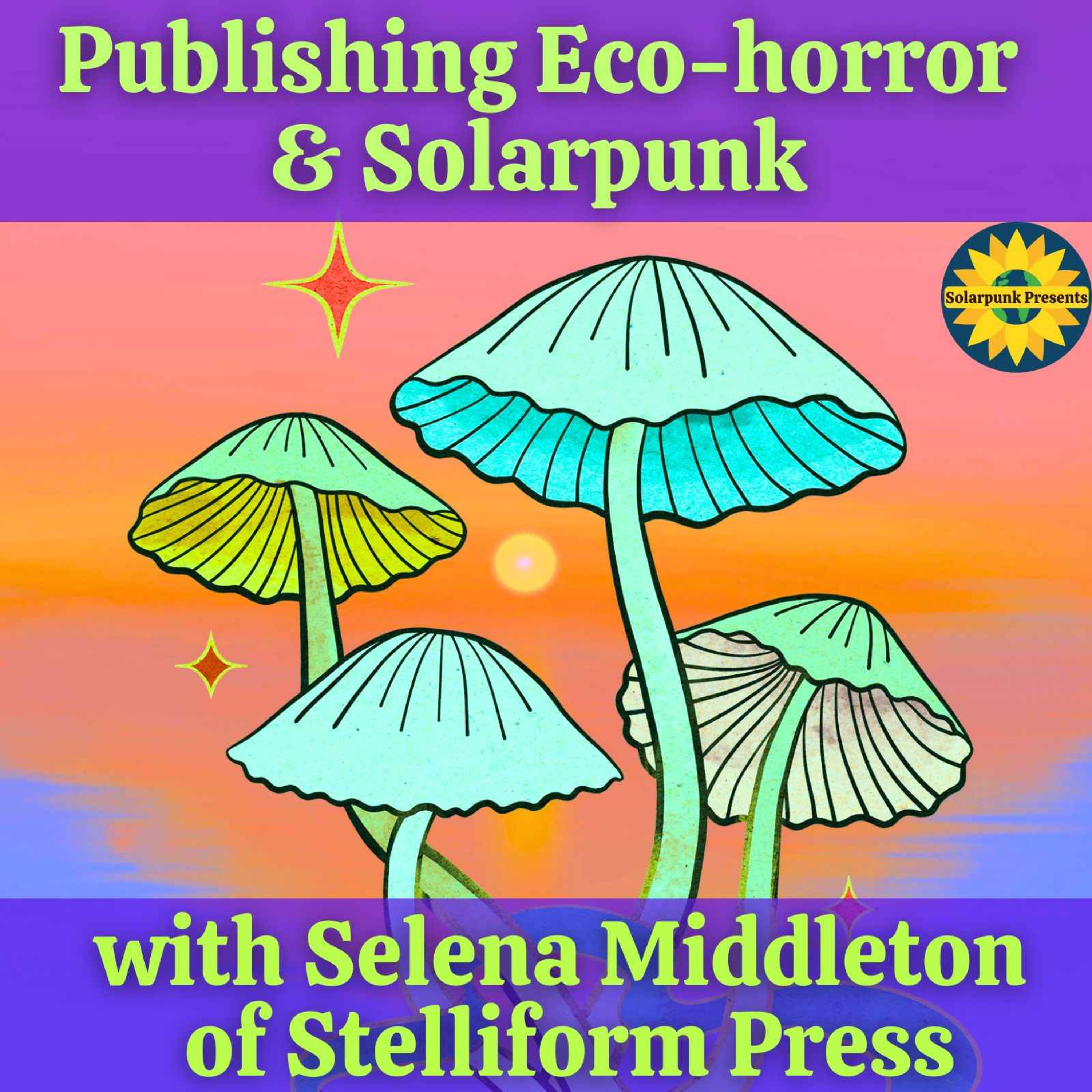 6.2: Publishing Eco-horror & Solarpunk with Selena Middleton of Stelliform Press