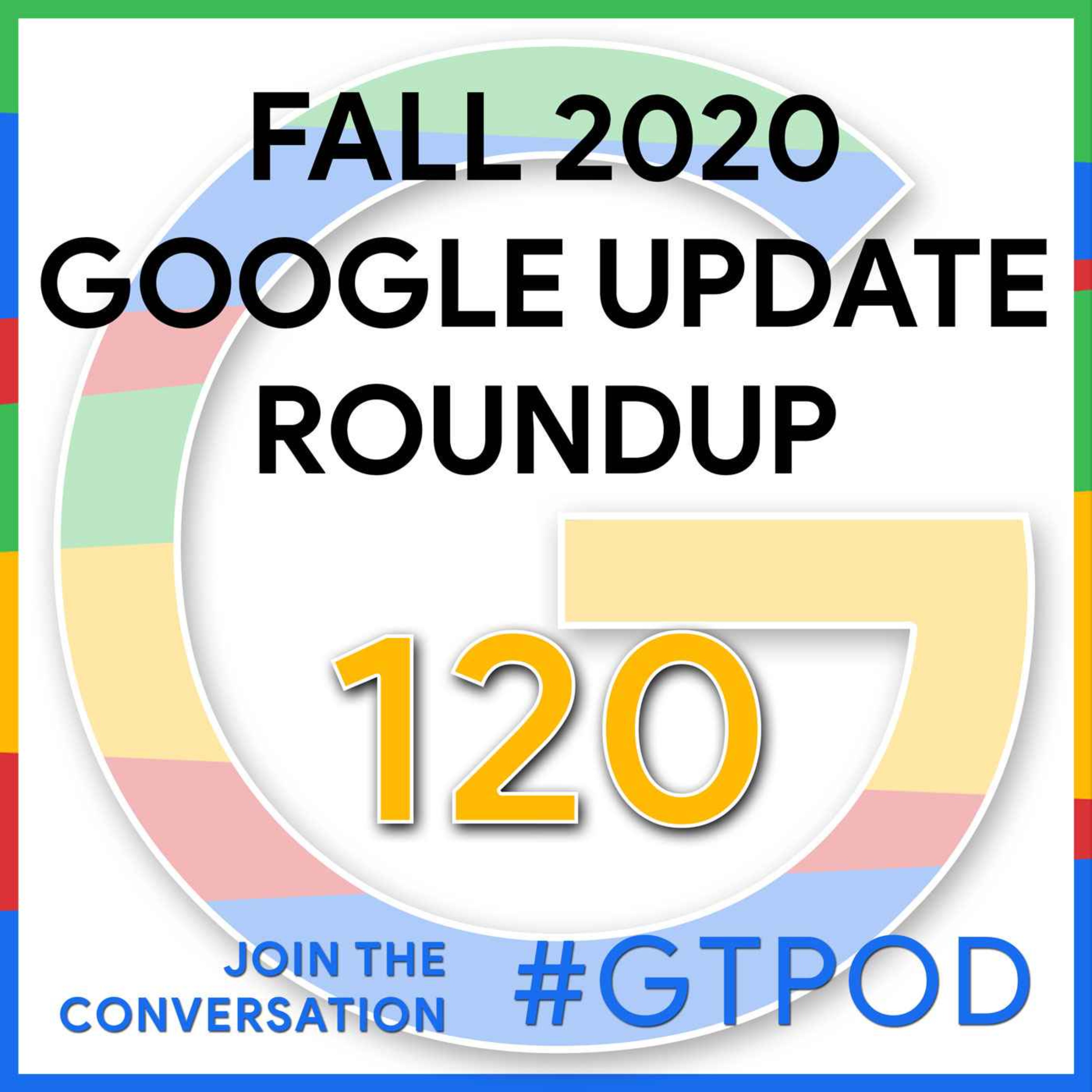Fall 2020 Google Update Roundup - GTP120