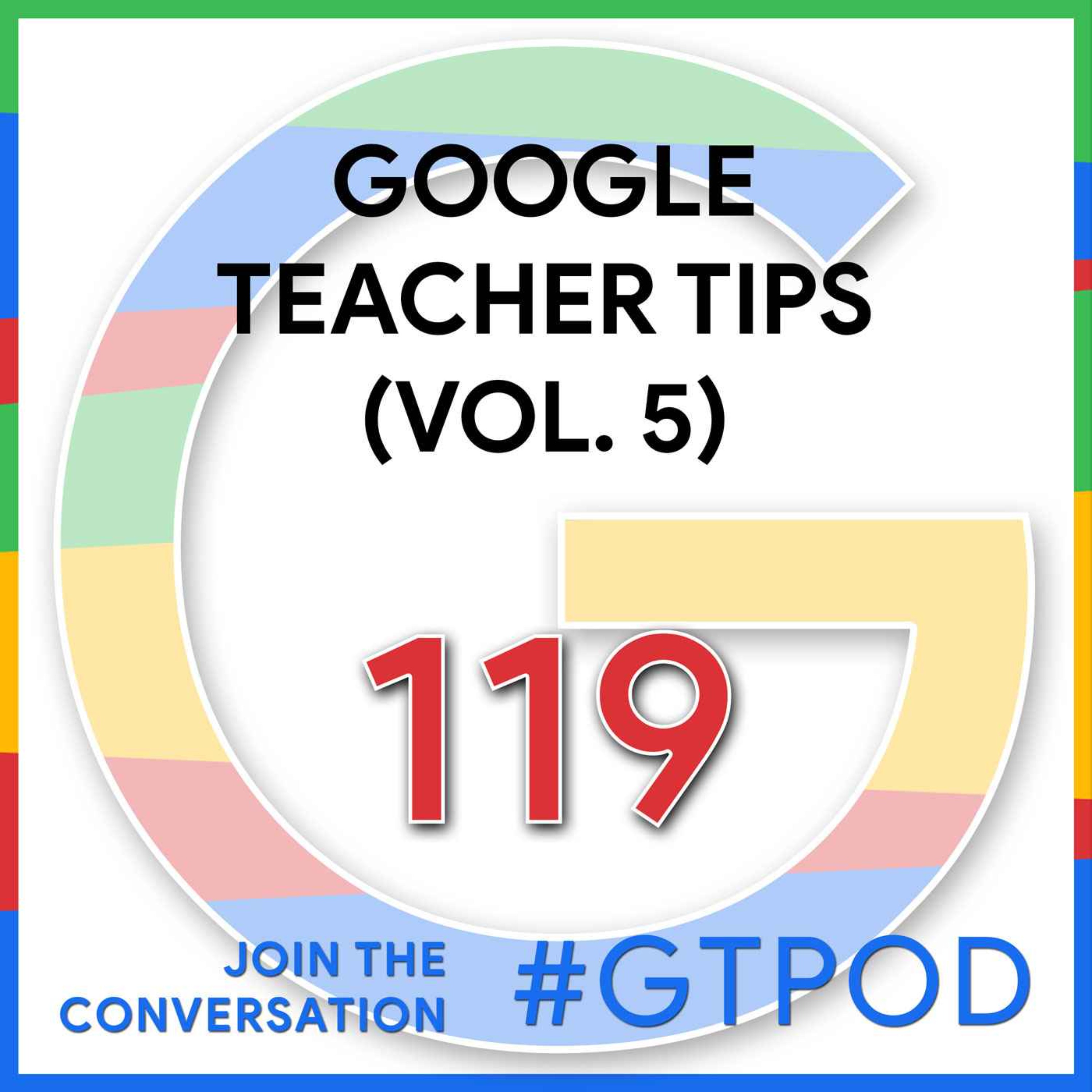 Google Teacher Tips (Vol. 5) - GTP119