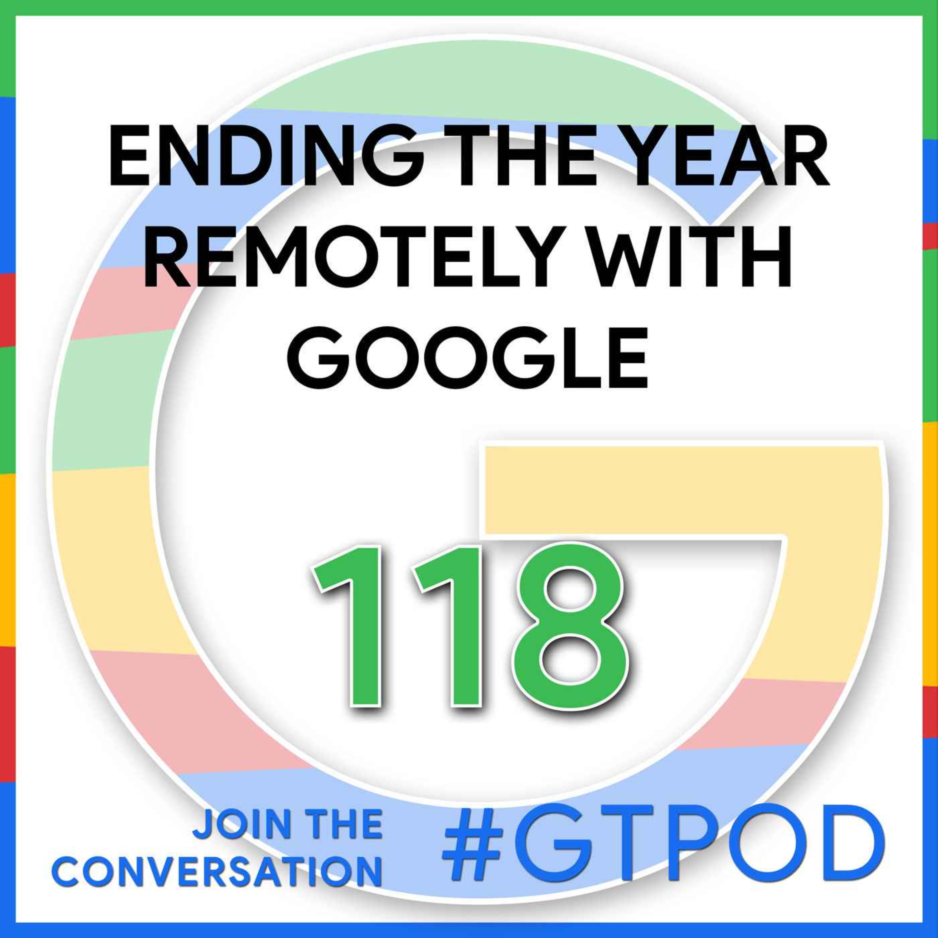 Ending the Year Remotely with Google - GTP118