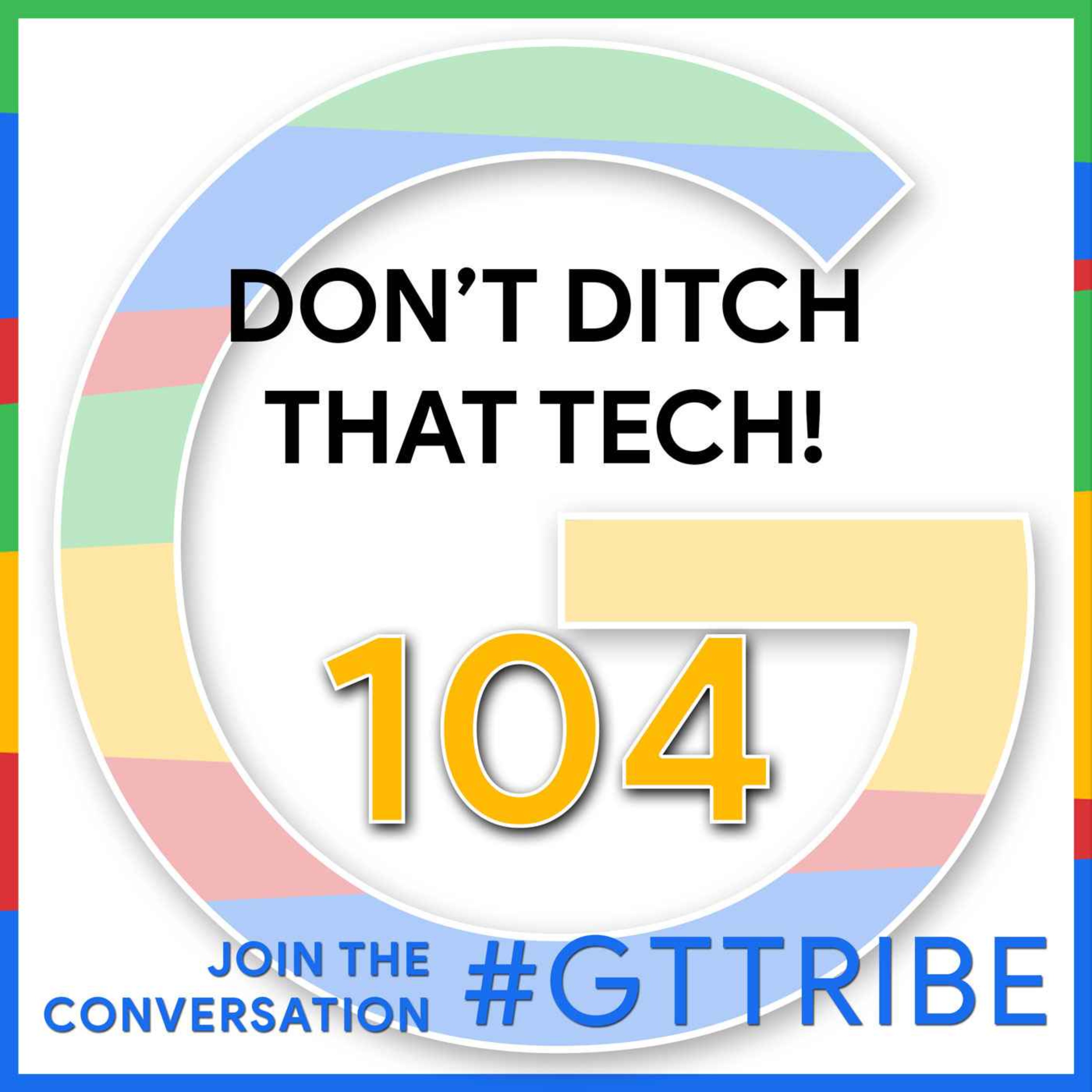 cover art for Don't Ditch That Tech! - GTT104