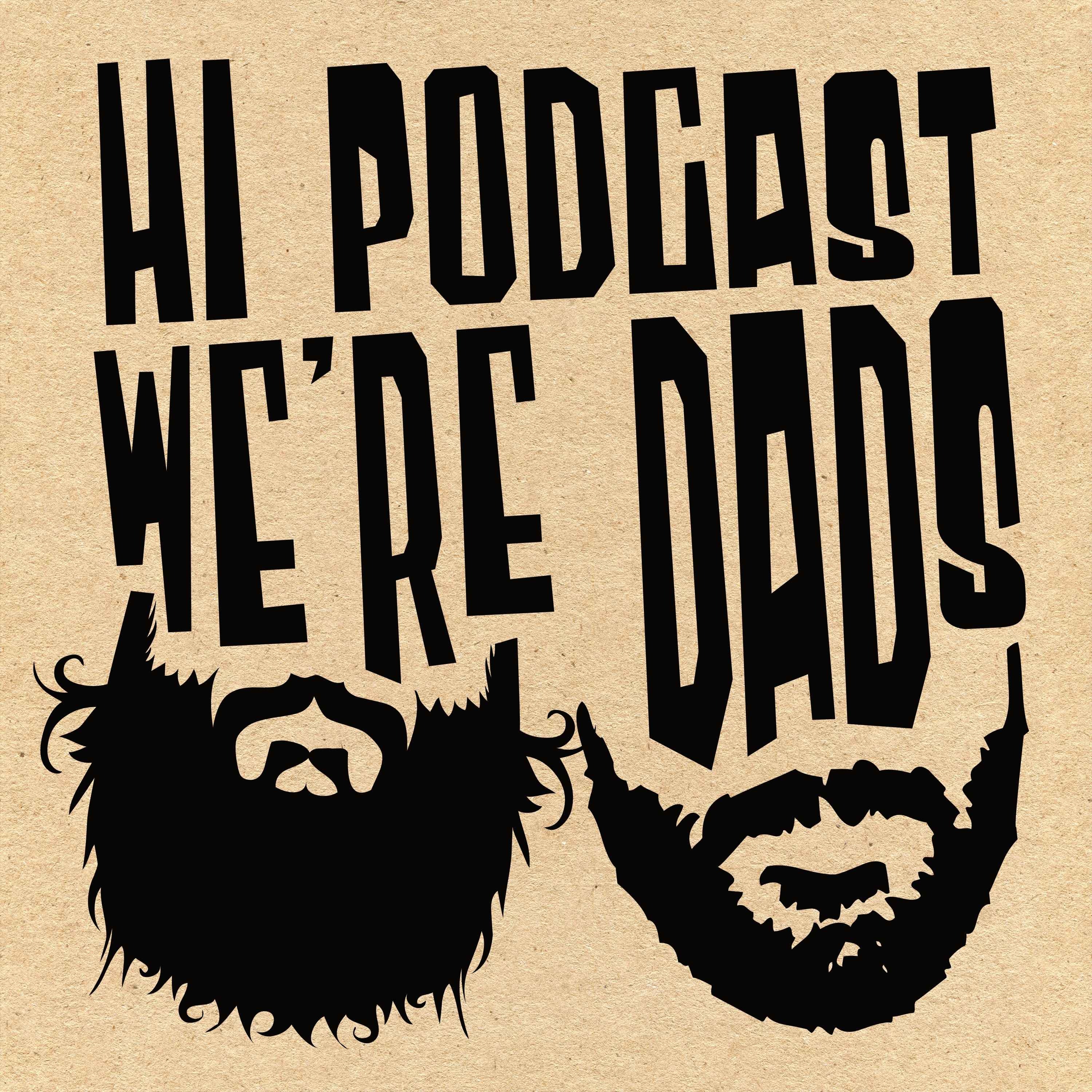 Hi Podcast, We\'re Dads