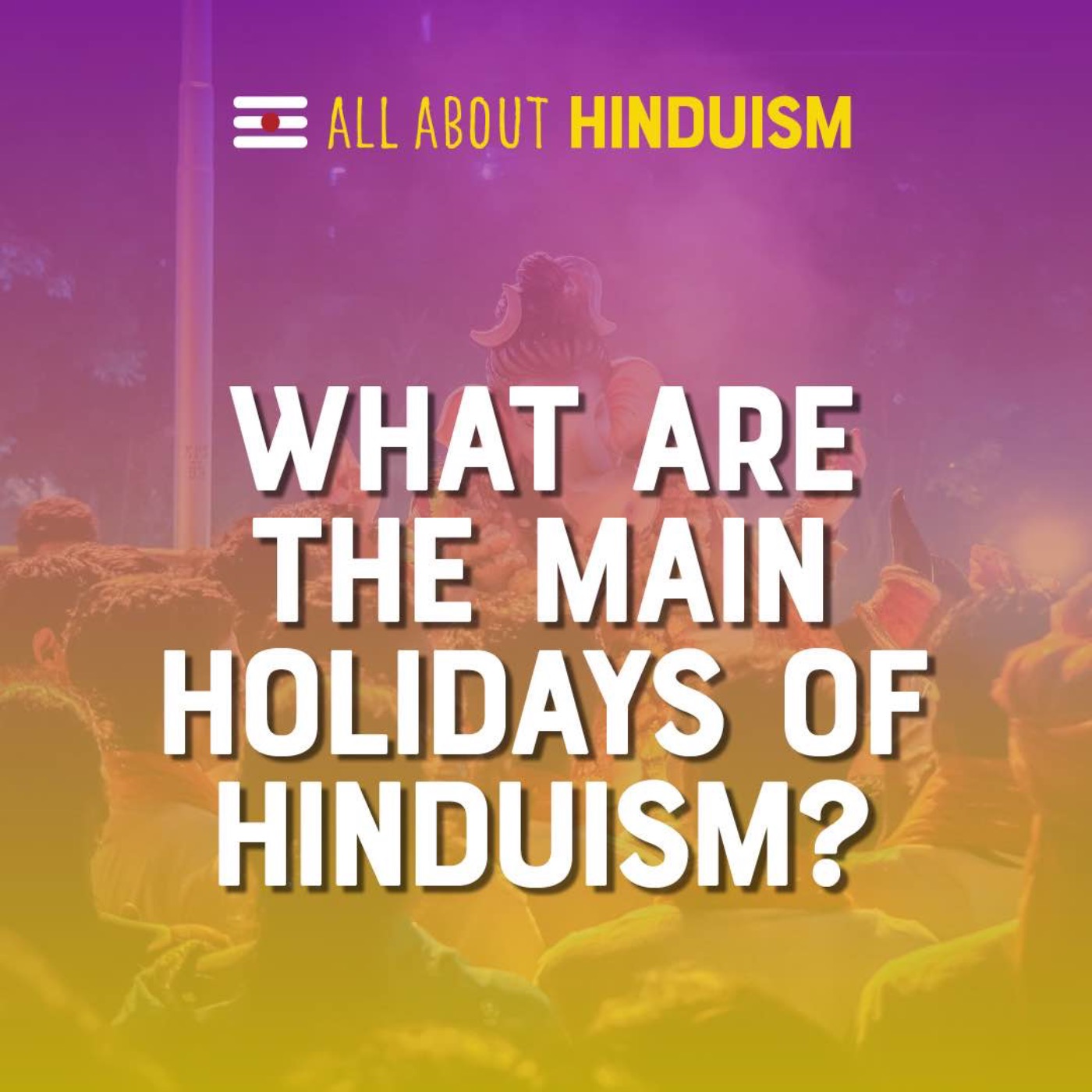 What are the major holidays and festivals of Hinduism