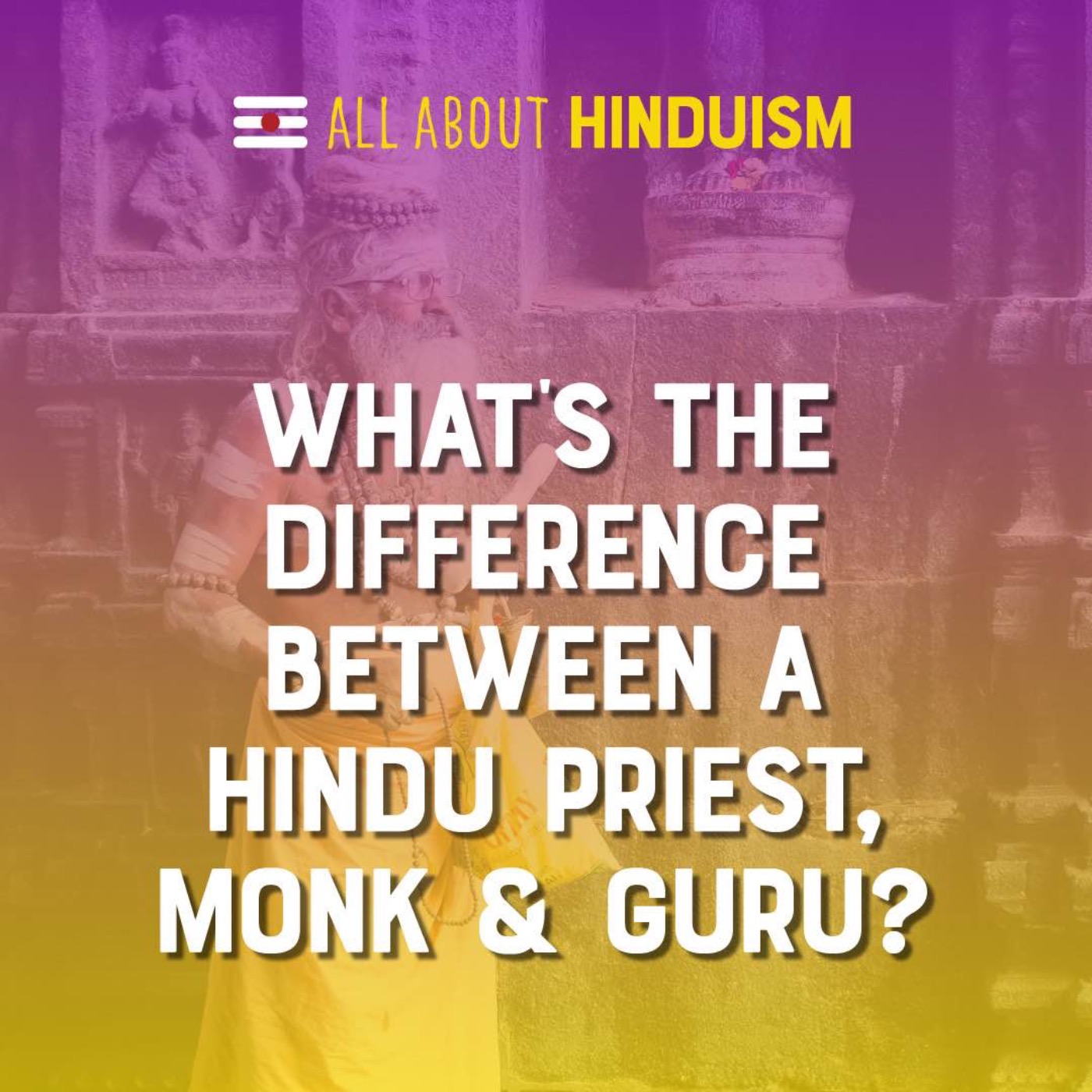 What’s the difference between a Hindu monk, priest, and guru?