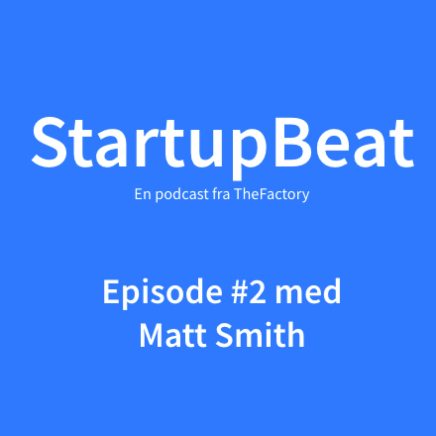 cover art for #2 - StartupBeat - Matt Smith - International Startup Investor/Speaker/Founder/Influencer & XC skier!