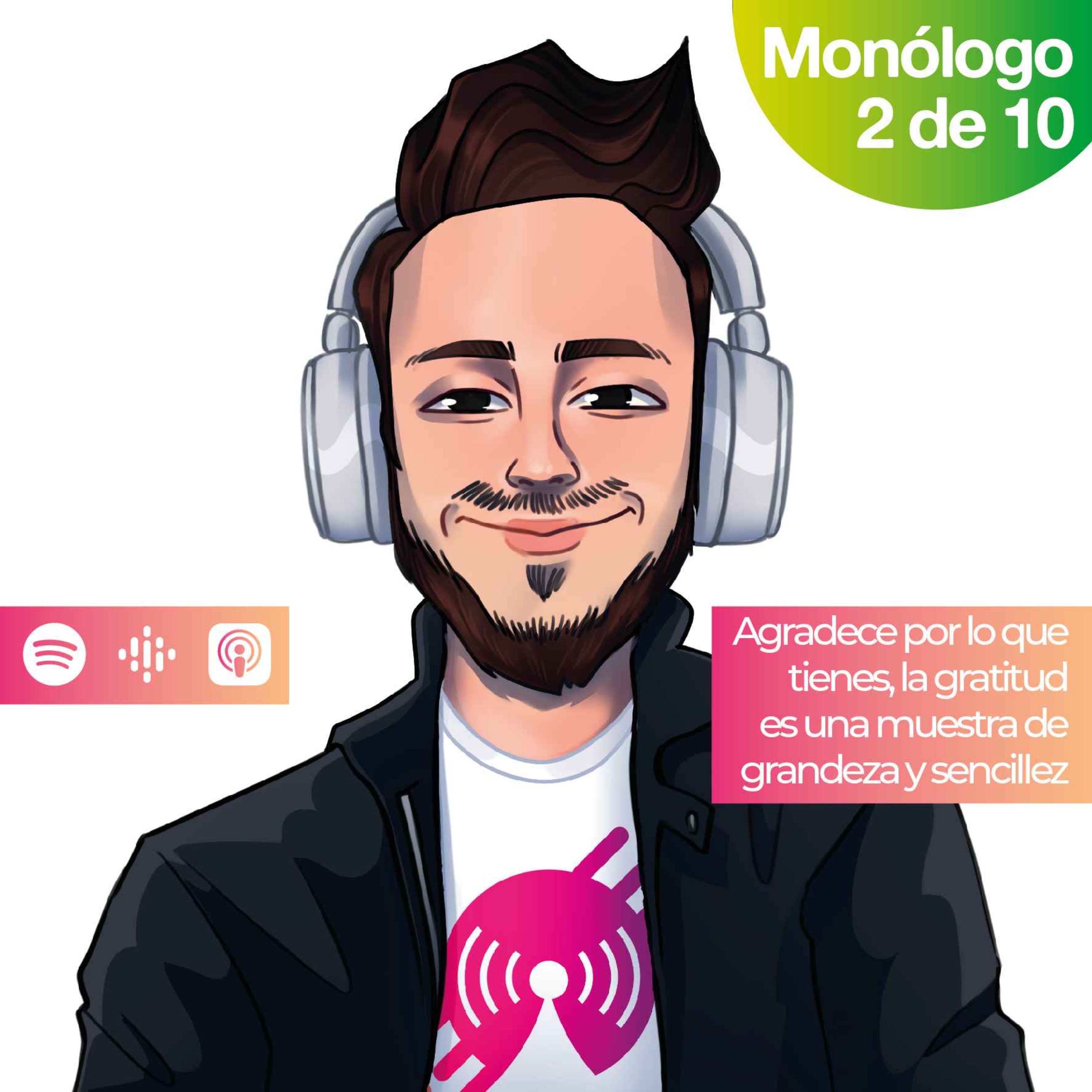 Monólogo 2: Agradece por lo que tienes, la gratitud es una muestra de grandeza y sencillez