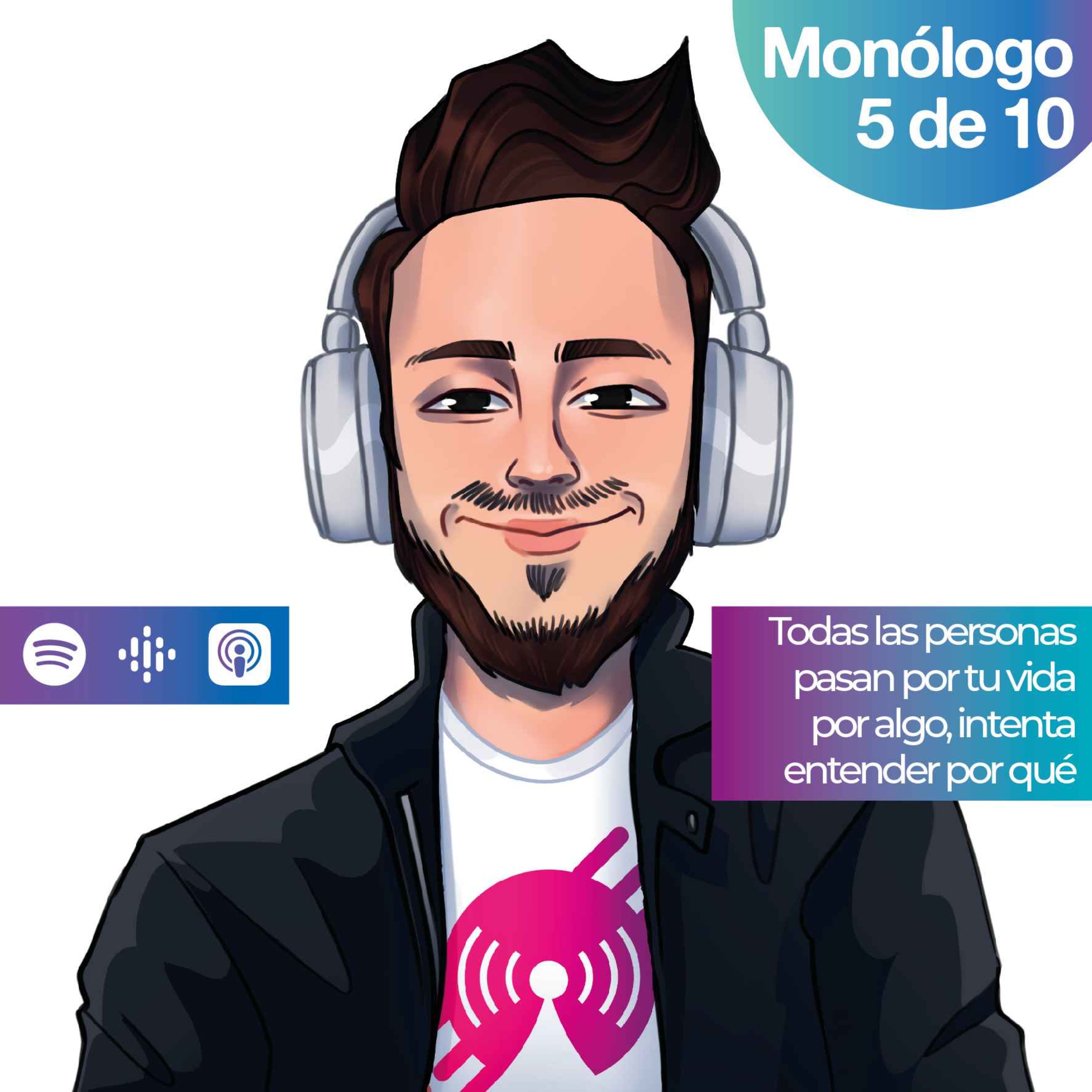 Monólogo 5: Todas las personas pasan por tu vida  por algo, intenta entender por qué