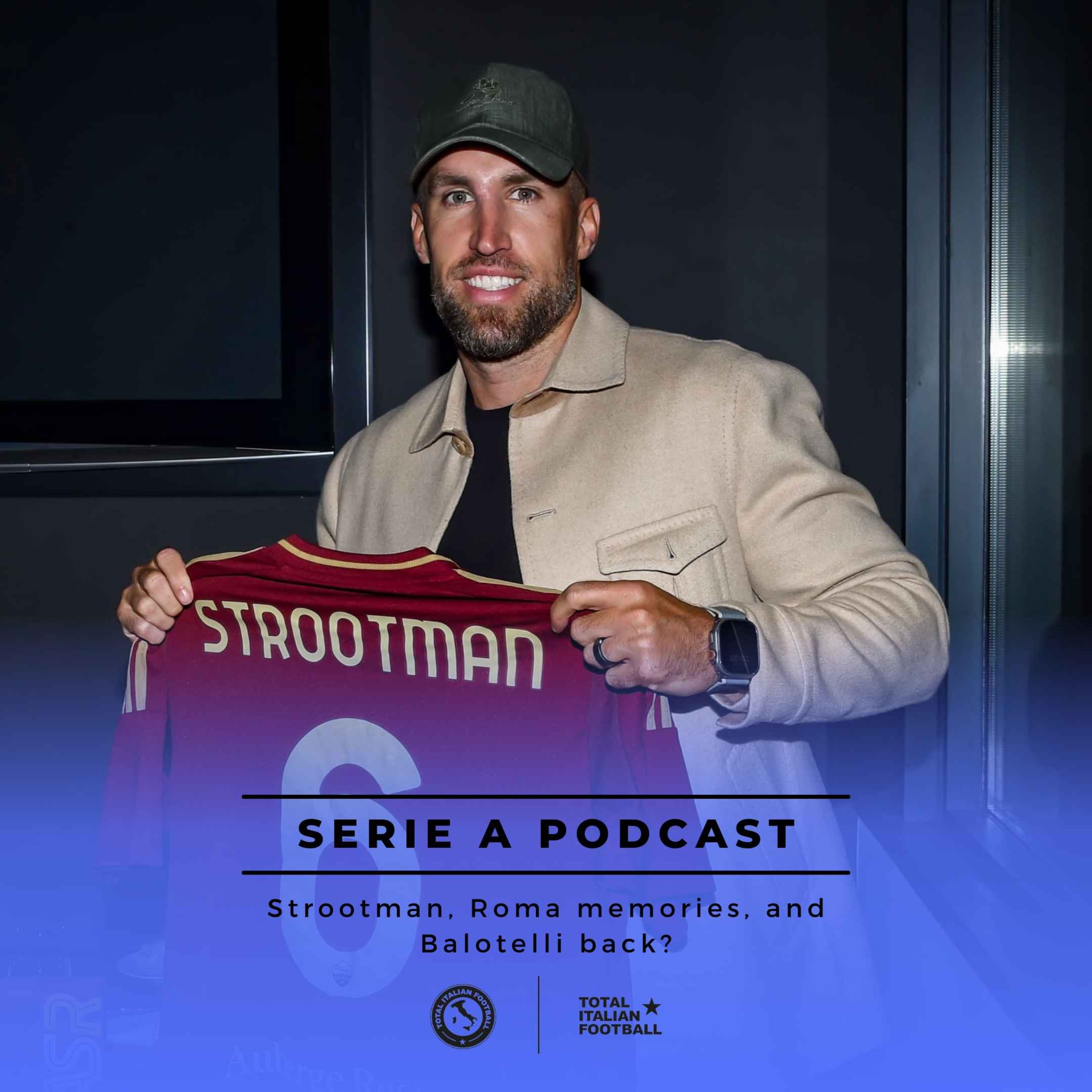 Ep.113: Strootman, Roma memories, and Balotelli back?