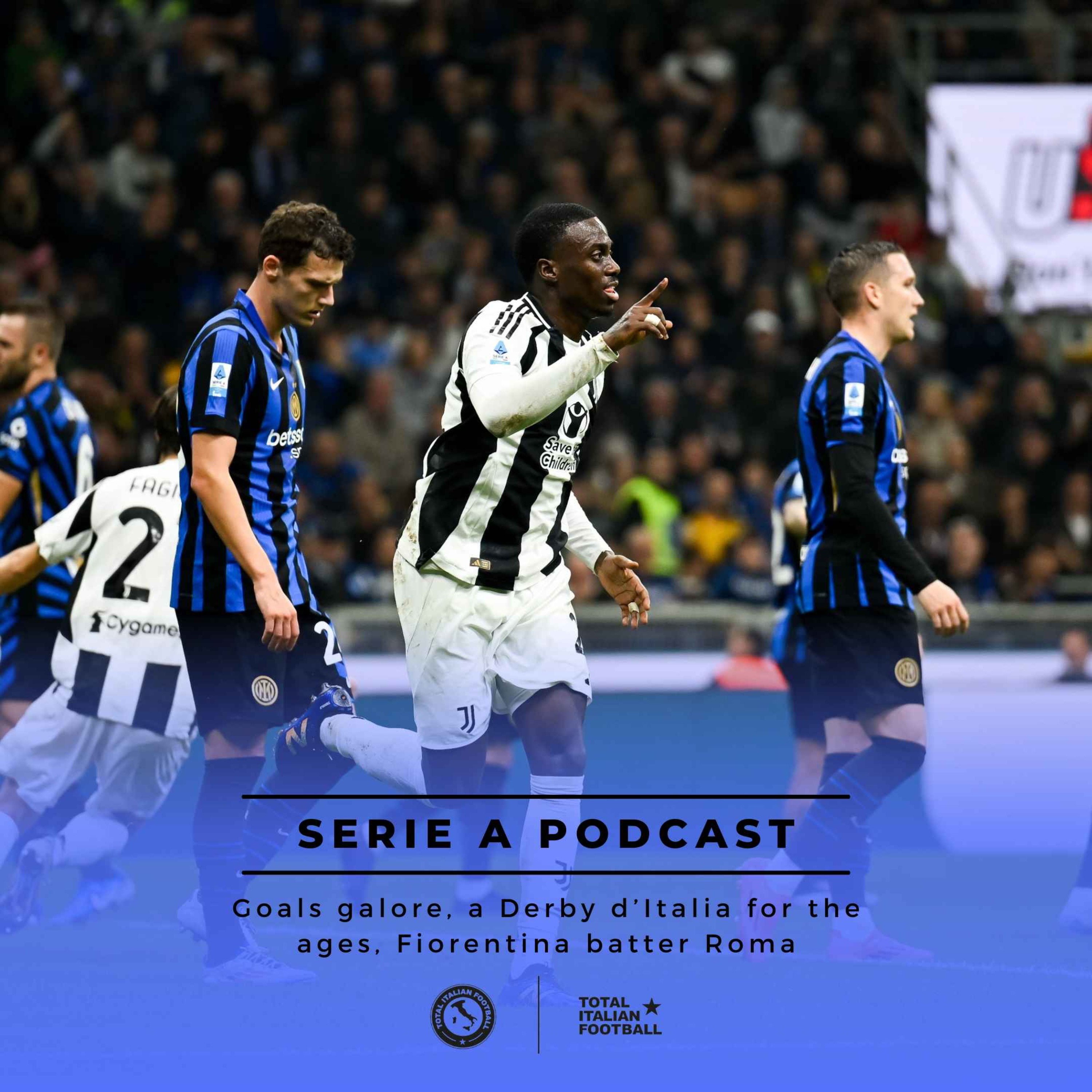 Ep.116: Goals galore, a Derby d’Italia for the ages, Fiorentina batter Roma