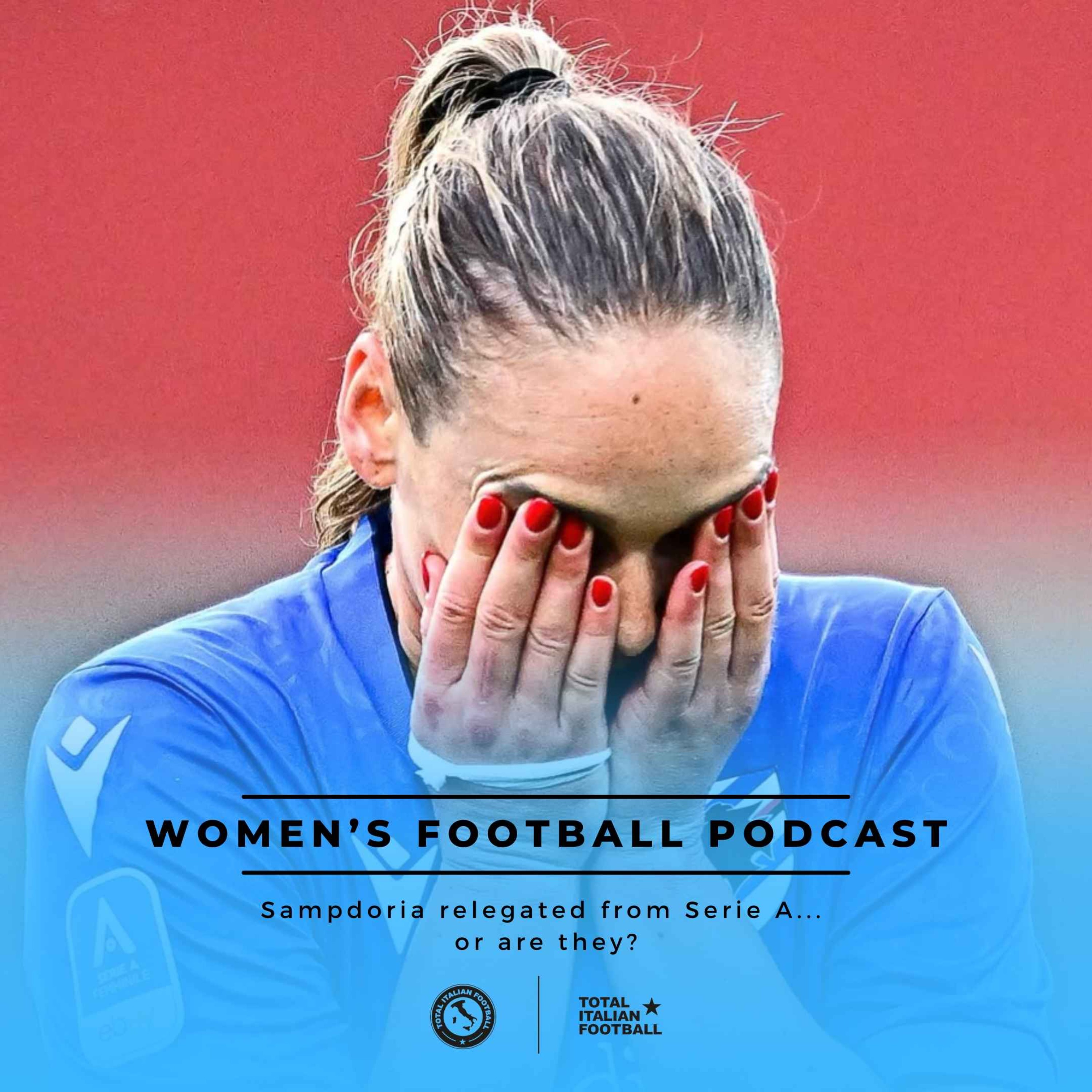 Ep.209: Women's Football Podcast - Sampdoria relegated from Serie A...  or are they?