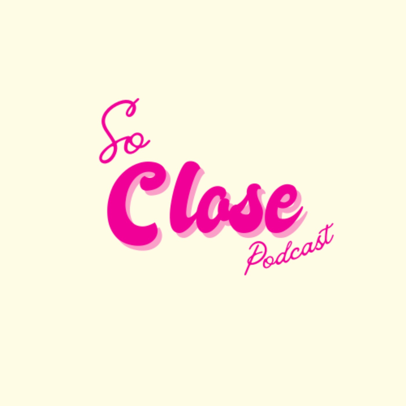 So Close Podcast