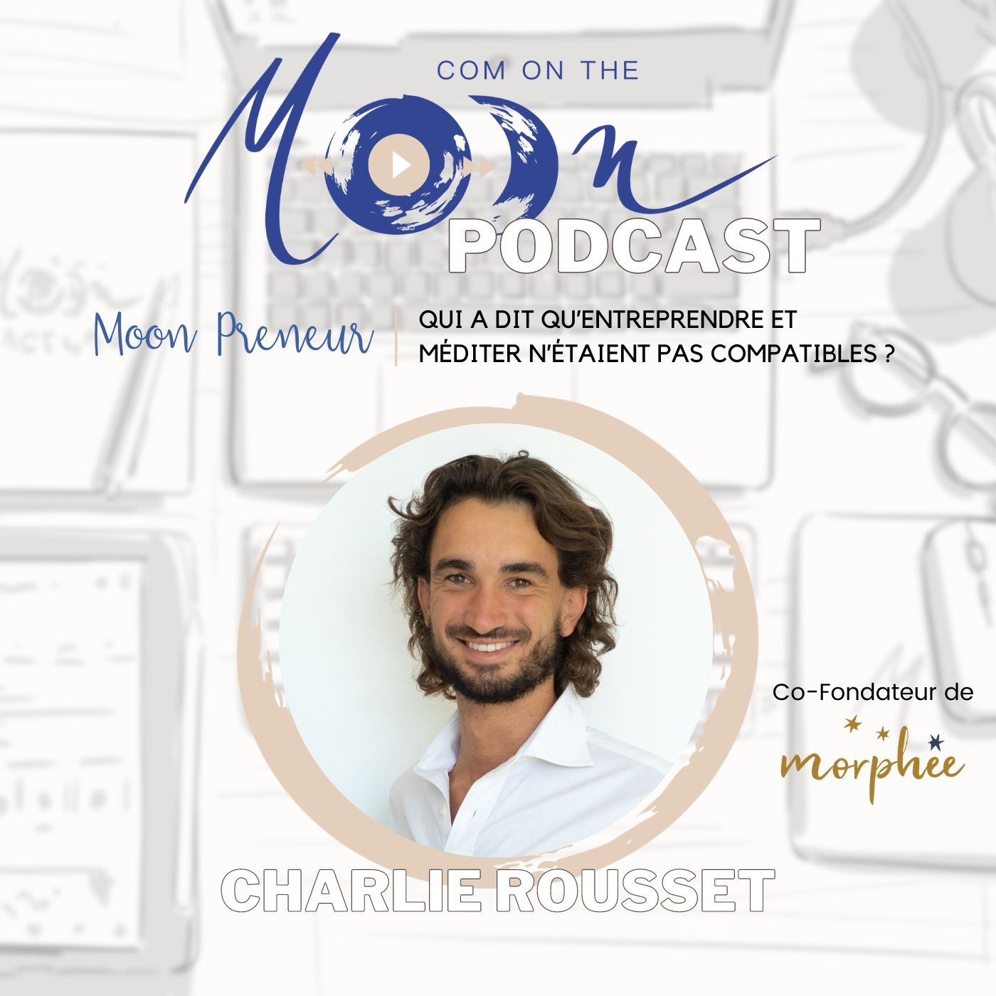 #MoonPreneur - Qui a dit qu’entreprendre et méditer n’étaient pas compatibles ? Avec Charlie Rousset, Morphée