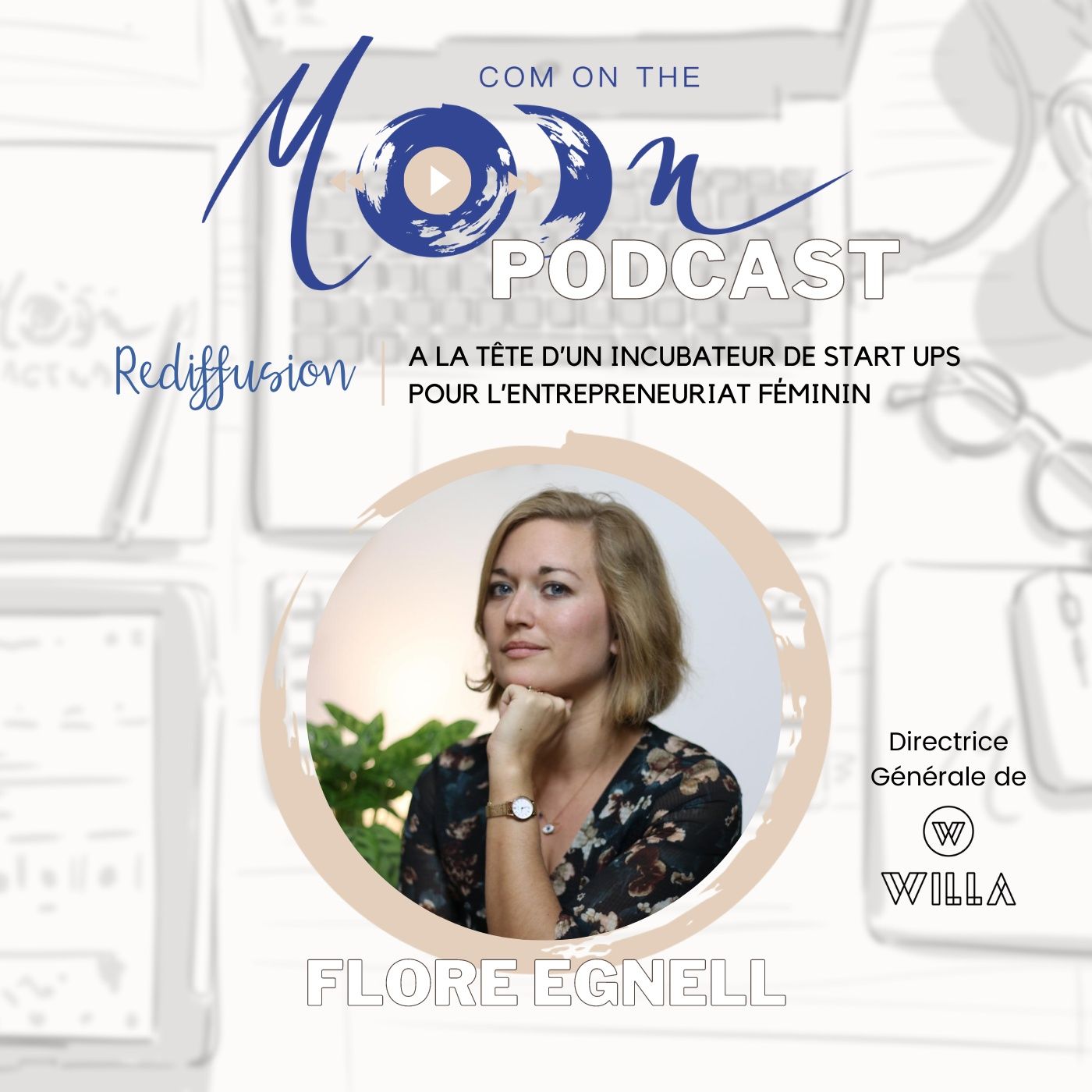 REDIFFUSION - A la tête d’un incubateur de Start Ups pour l’entrepreneuriat féminin - avec Flore Egnell de WILLA