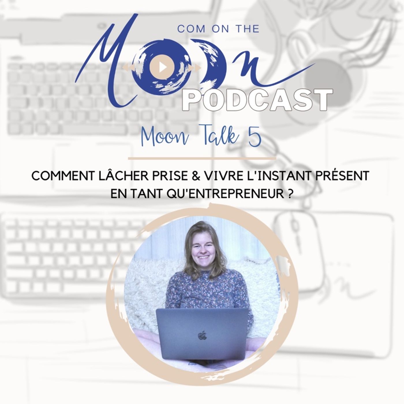 #MoonTalk5 - Comment lâcher prise et vivre l’instant présent en tant qu’entrepreneur ?