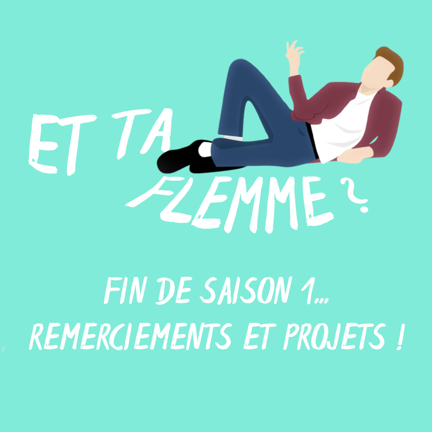 J’arrête le podcast… (pour cette saison !) - Fin de saison, remerciements et projets à venir… - Et Ta Flemme ?