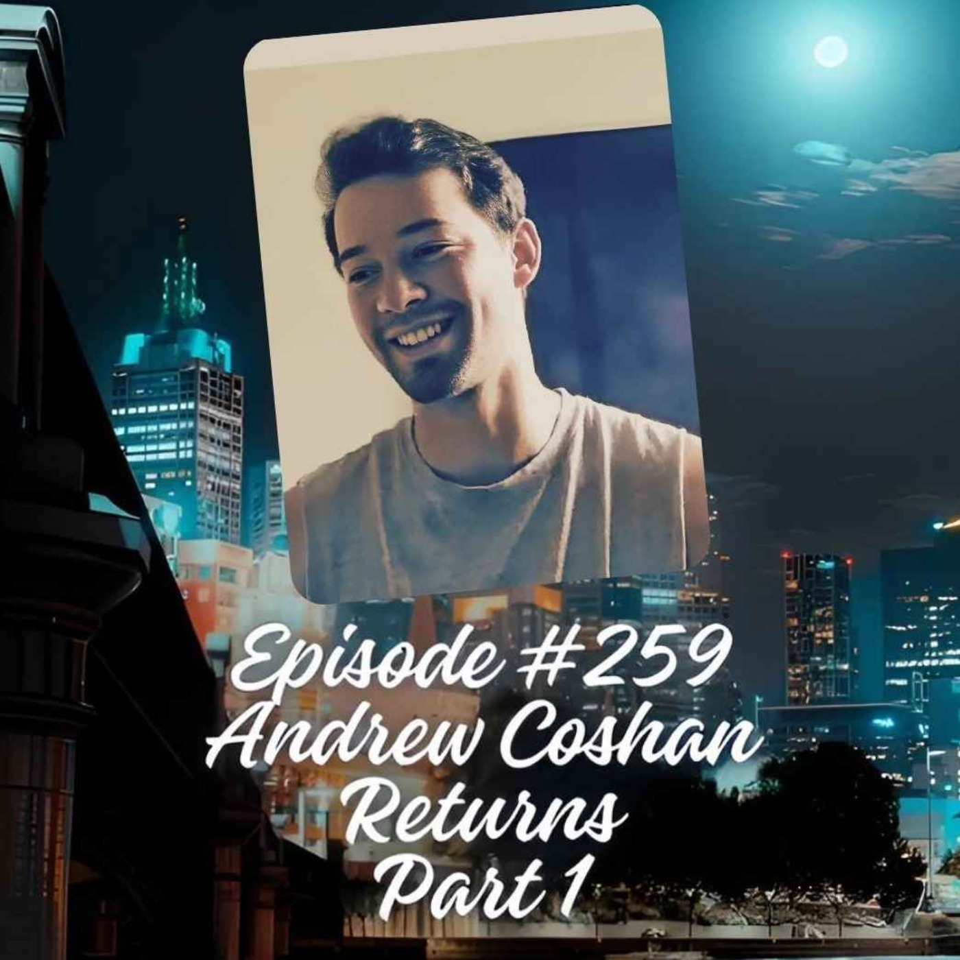 Episode #259 - Andrew Coshan Returns! Part 1 episode artwork