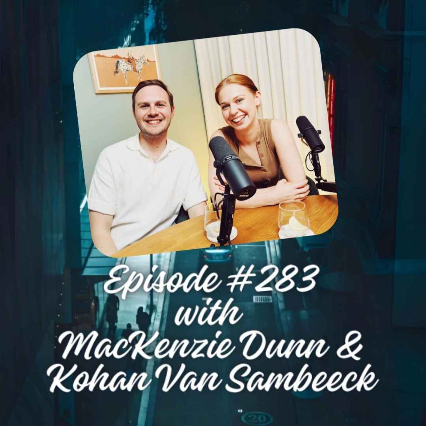Episode #283 with Mackenzie Dunn & Kohan Van Sambeeck episode artwork