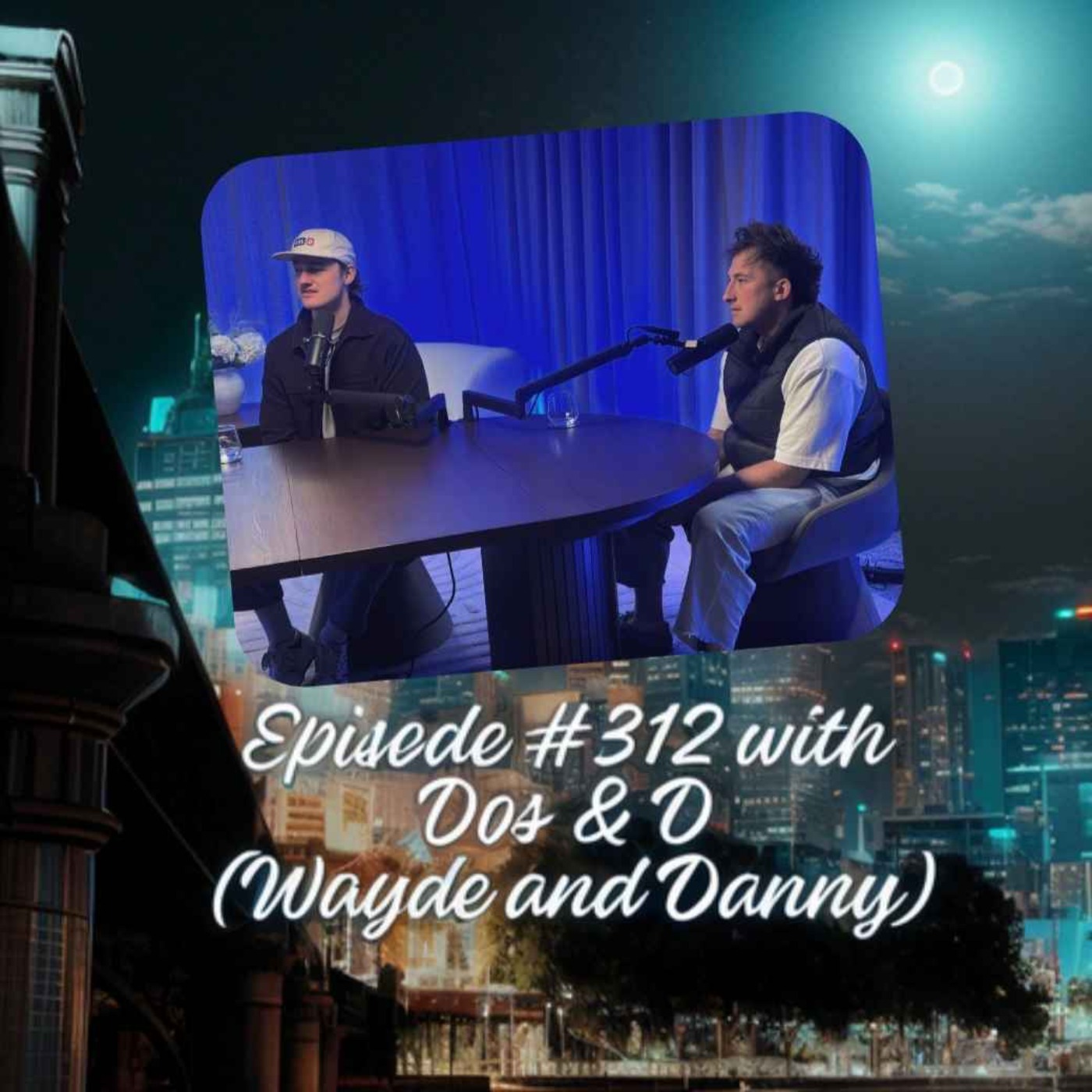 Episode #312 with Dos & D (Wayde and Danny) episode artwork