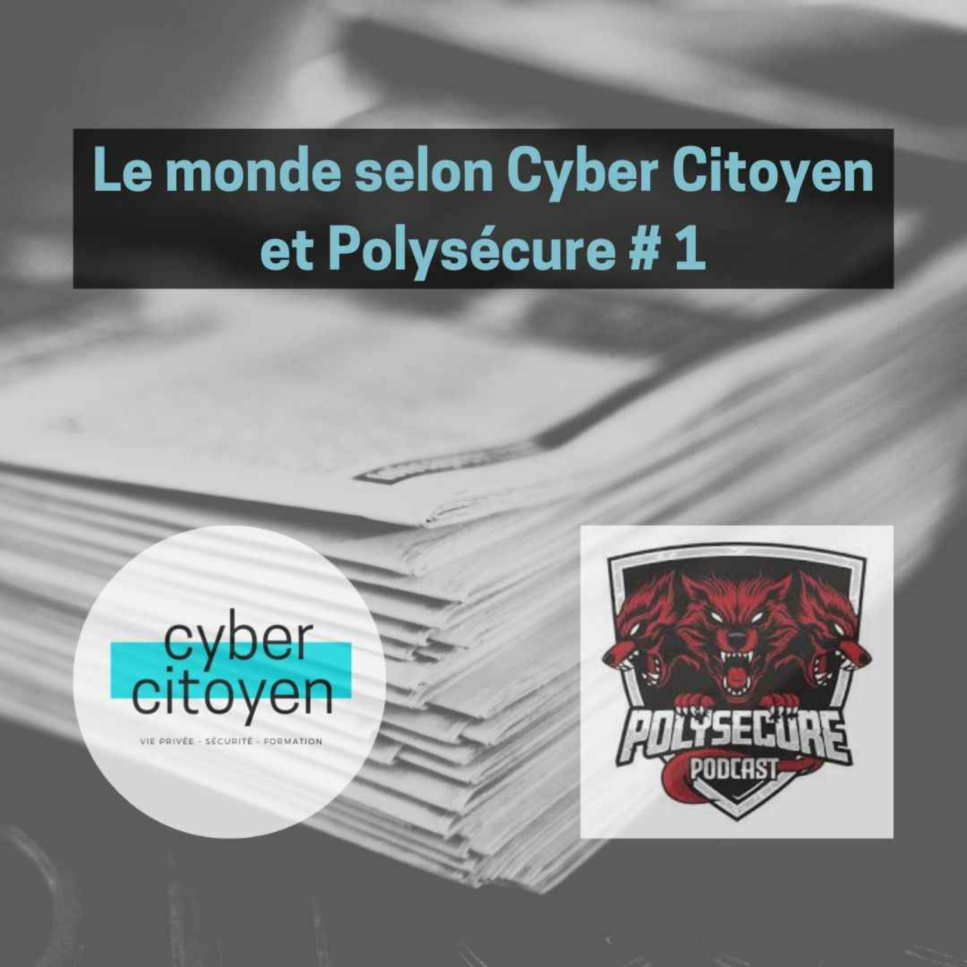 Épisode 48 – Le monde selon Cyber Citoyen et Polysécure %231