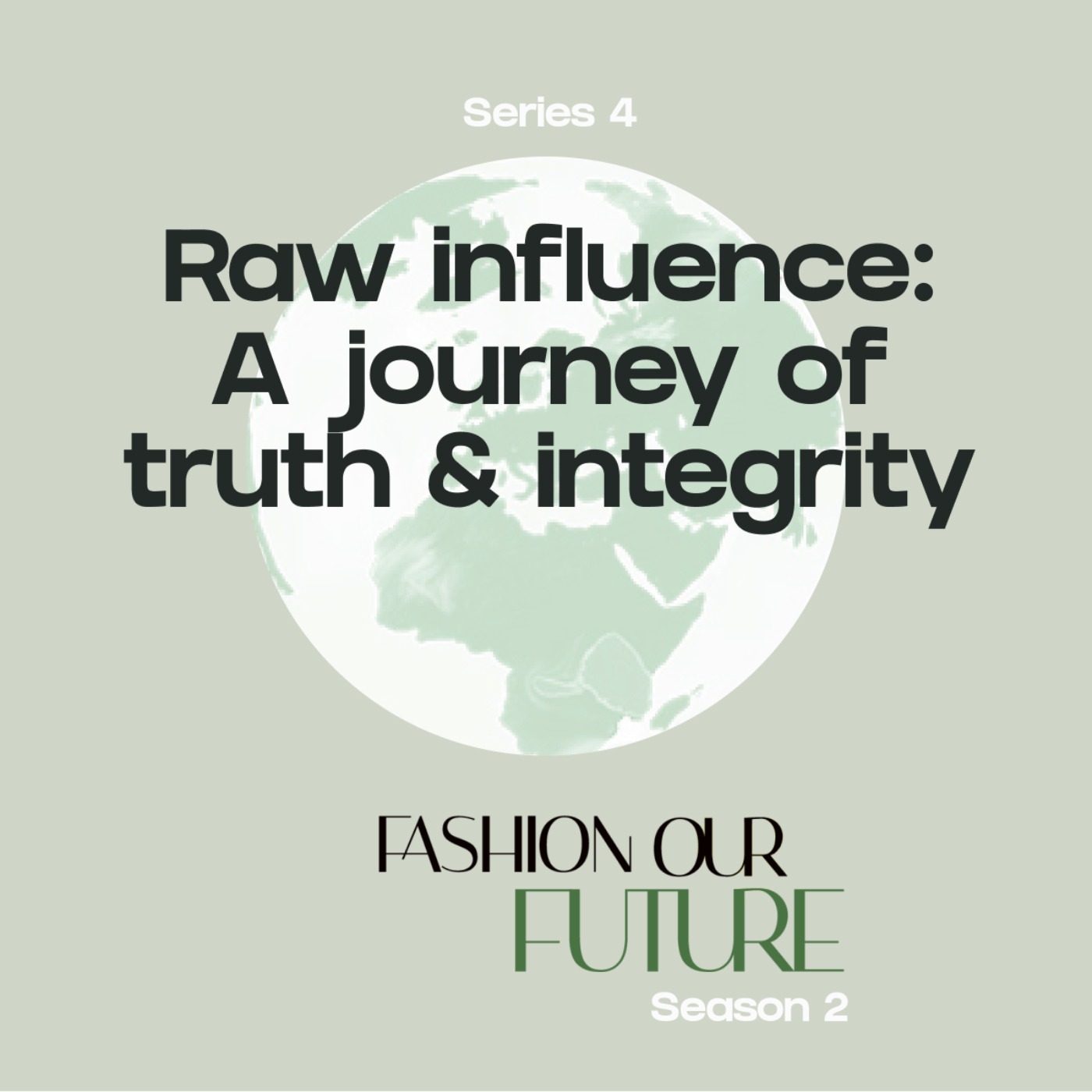 S2 - Series 4: Raw influence: a journey of truth & integrity