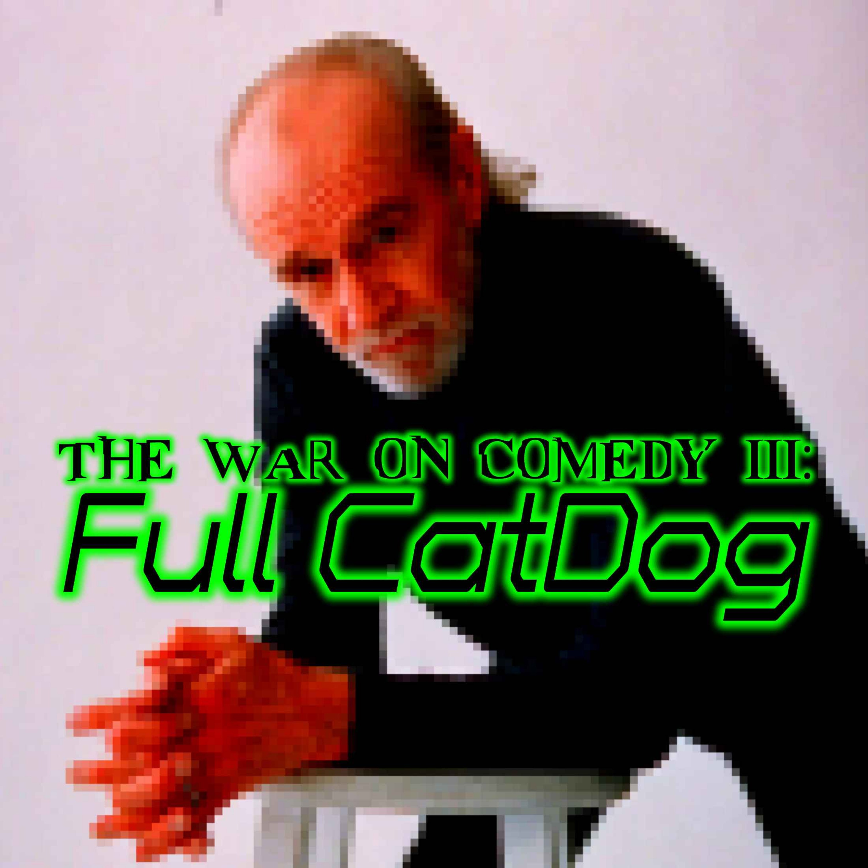 The War on Comedy III: Full CatDog (w/ Jamie Carbone)