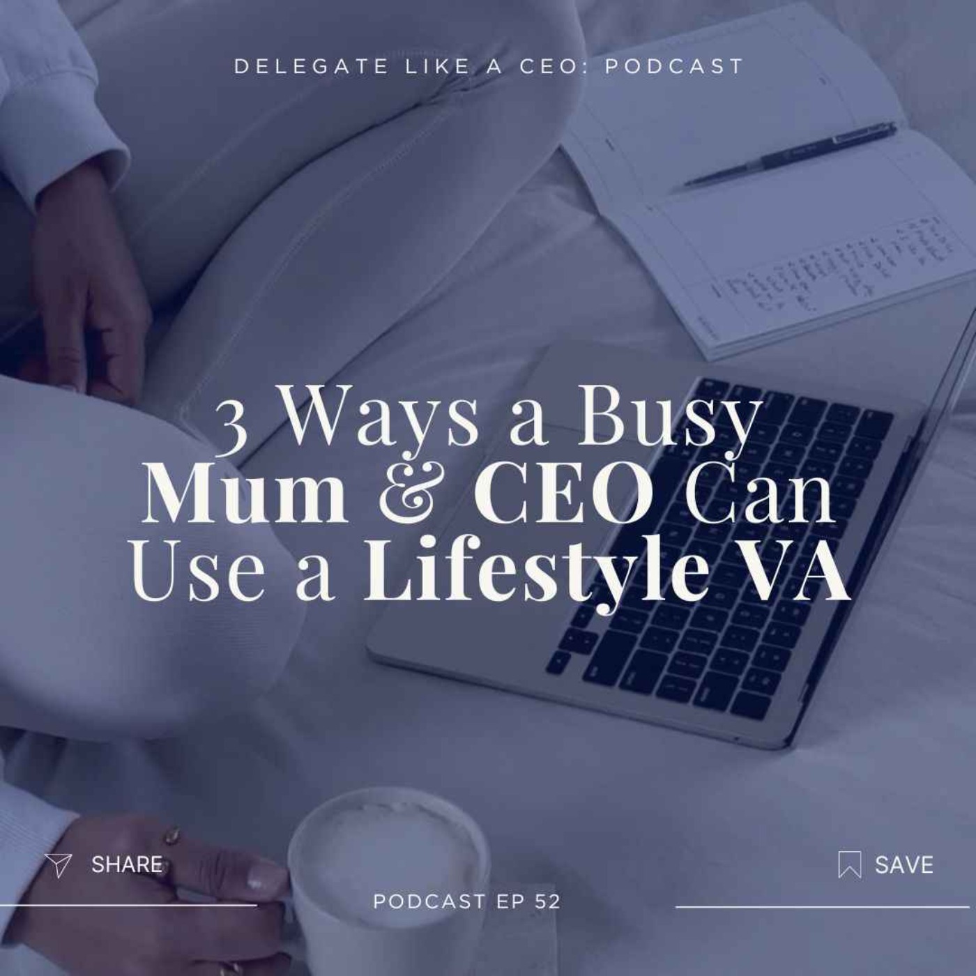 Ep52: 3 Ways a Busy Mum & CEO Can Use a Lifestyle VA
