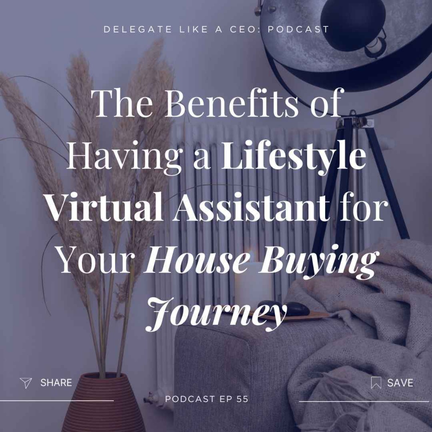 Ep55: The Benefits of Having a Lifestyle Virtual Assistant for Your House Buying Journey