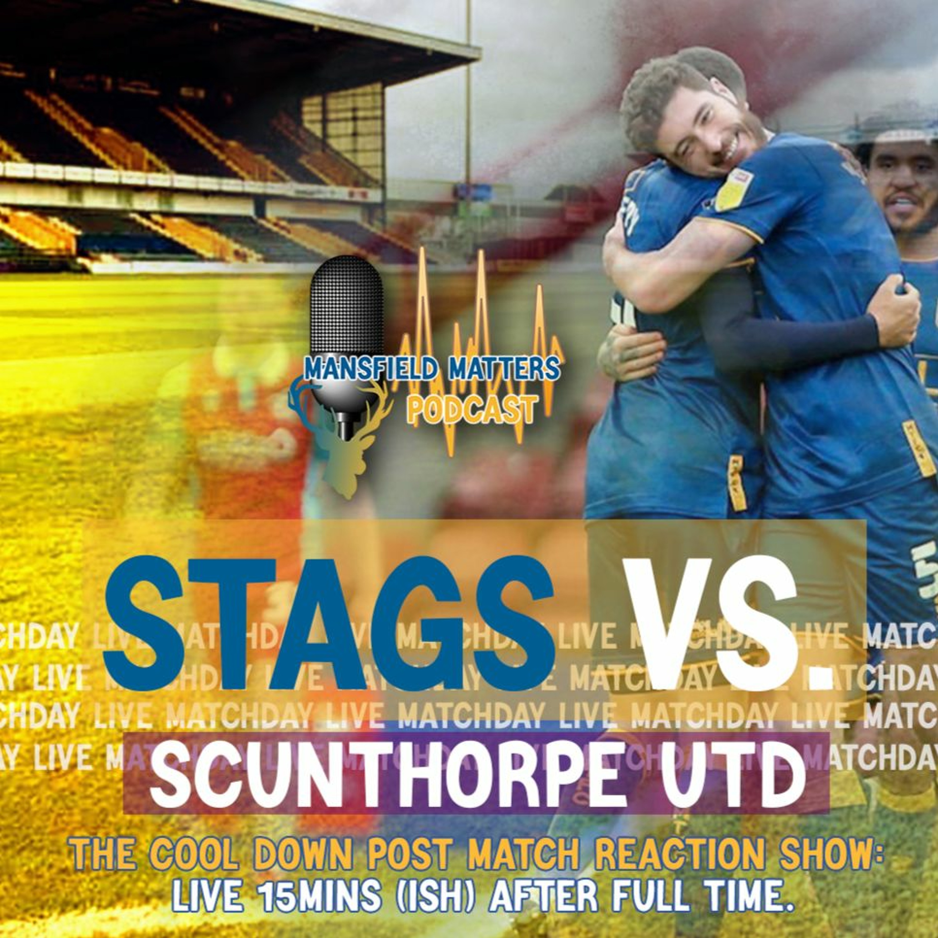 Mansfield Matters THE COOL DOWN EP50 Stags 3 Scunthorpe Utd THE STAGS ARE STAYING UP! episode artwork