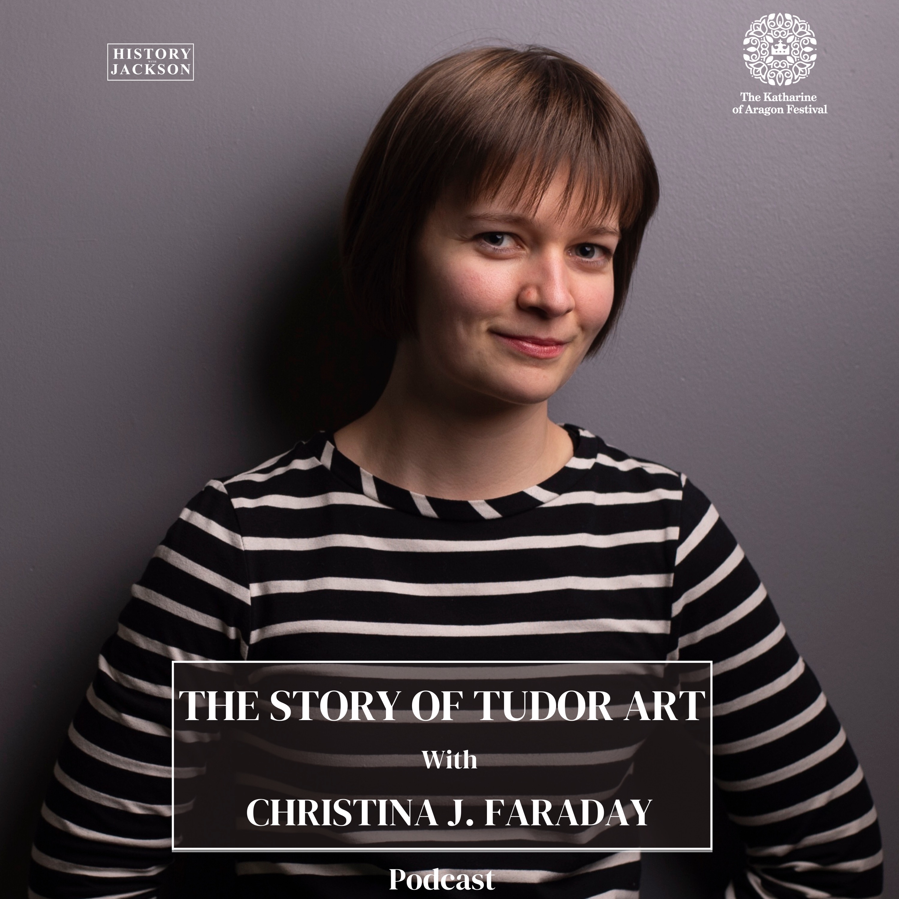 The Story of Tudor Art with Christina J. Faraday: Katharine of Aragon Festival Special Series