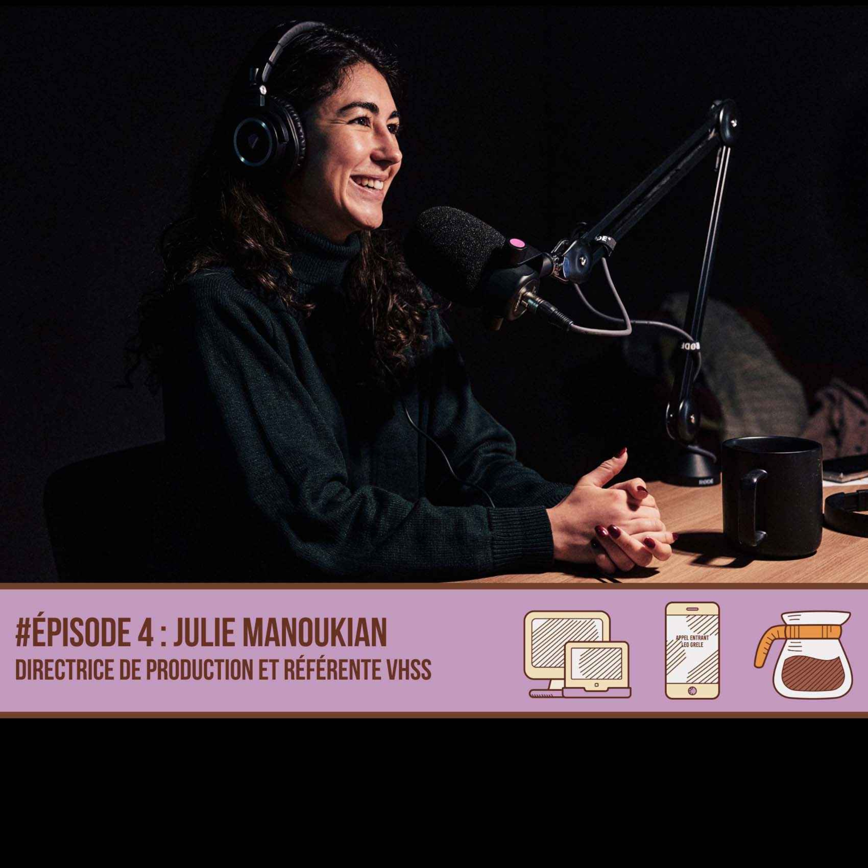 cover art for #04 Julie Manoukian - Directrice de production et responsable VHSS