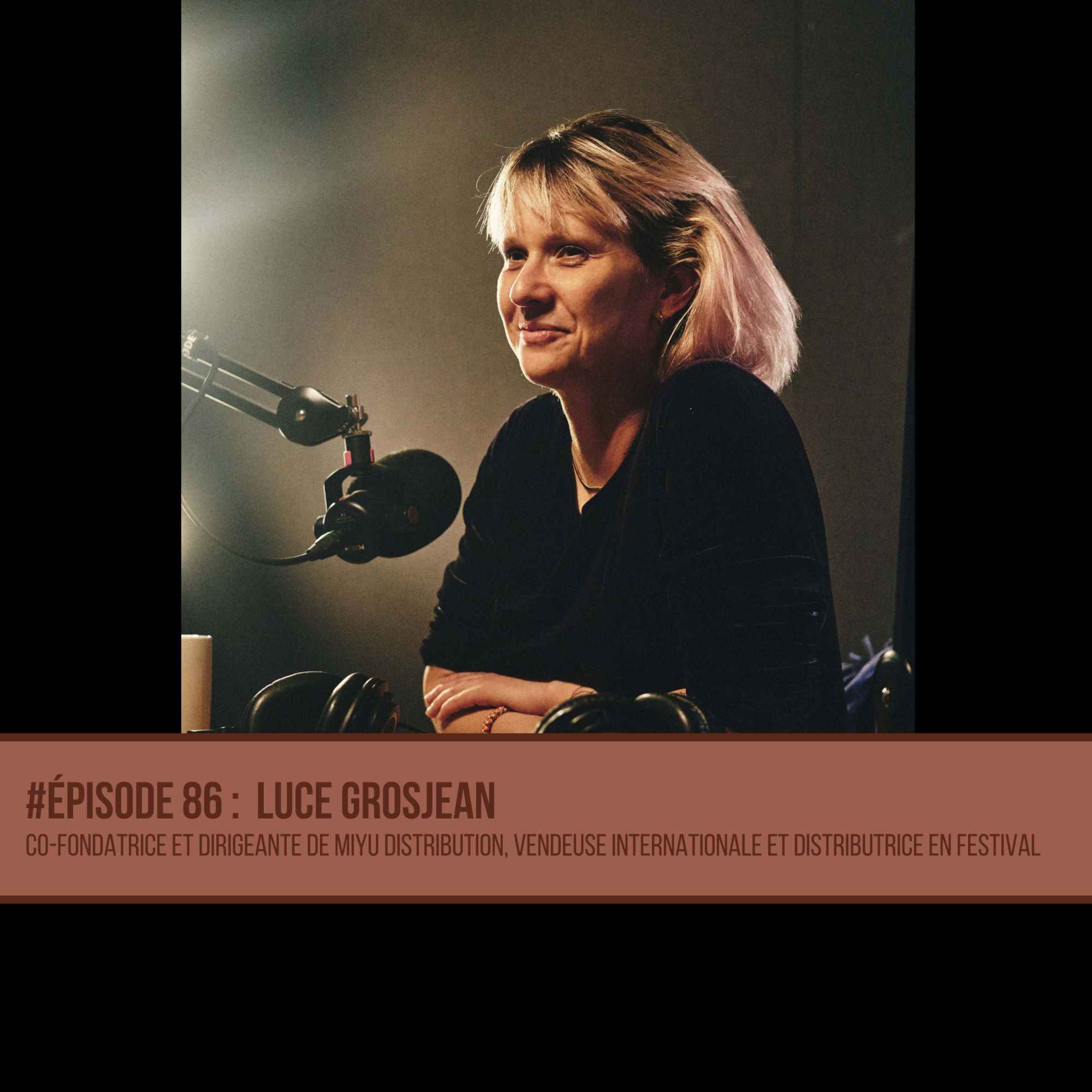 %2386 Luce Grosjean – Co-fondatrice et dirigeante de Miyu Distribution, vendeuse internationale et distributrice en festival