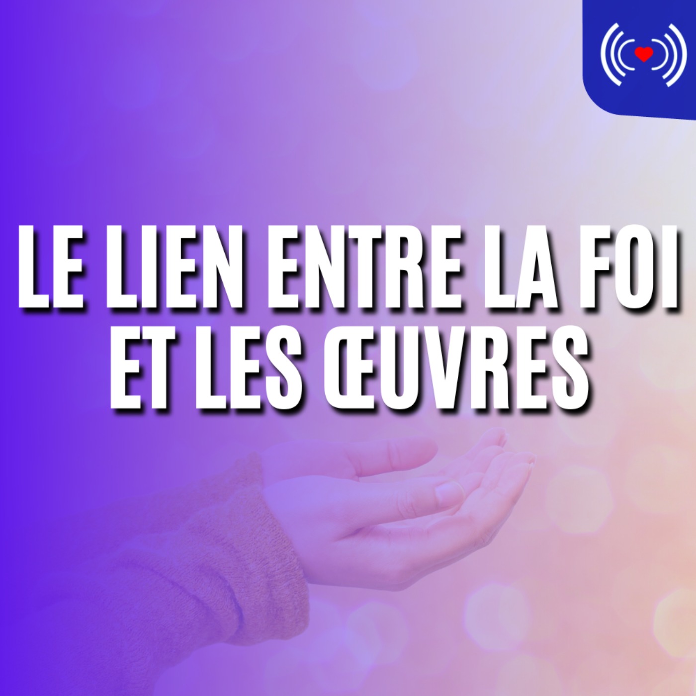 LE LIEN ENTRE LA FOI ET LES ŒUVRES