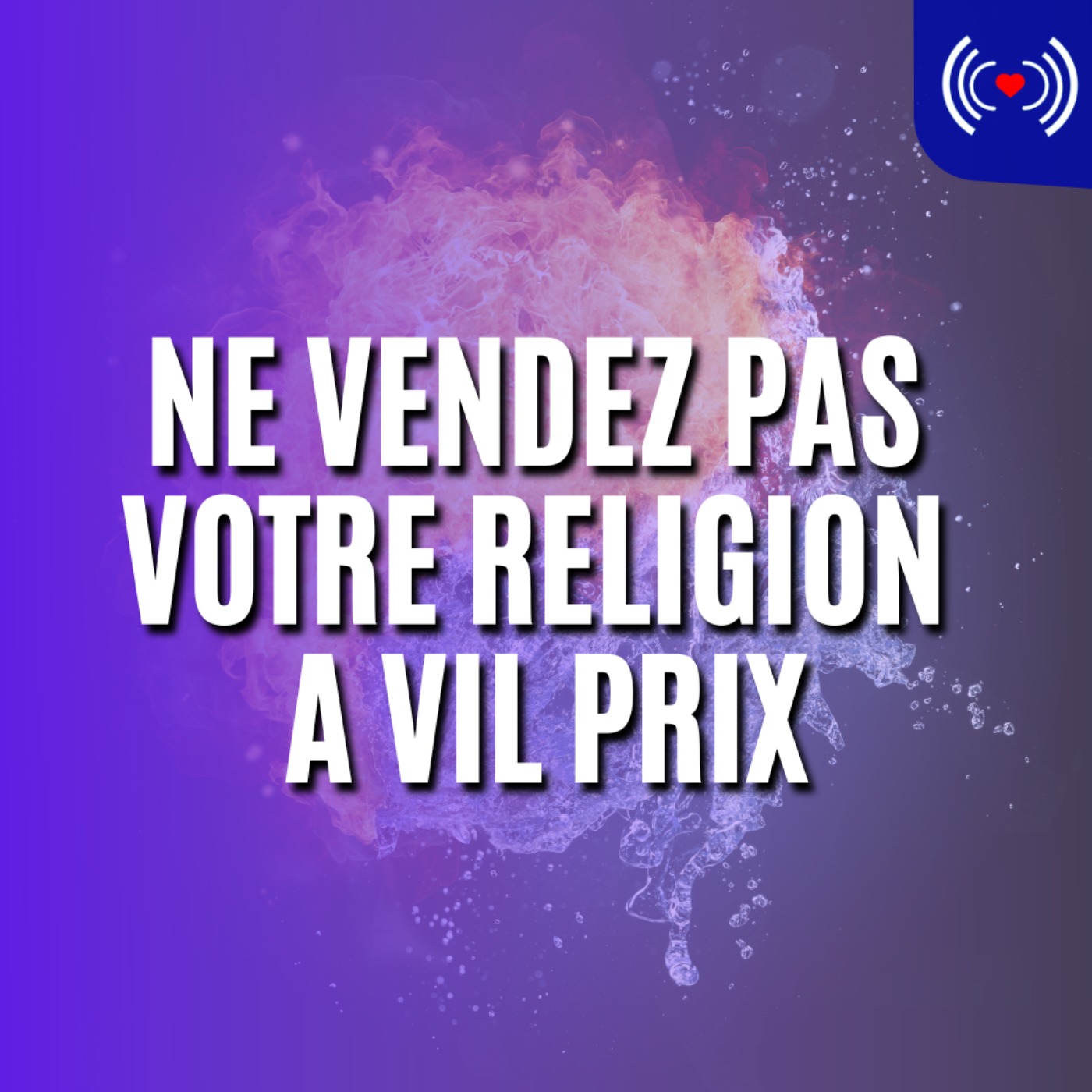 NE VENDEZ PAS VOTRE RELIGION A VIL PRIX