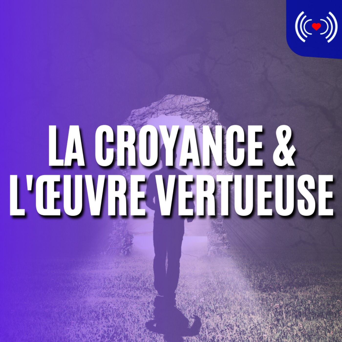 LA CROYANCE & L'ŒUVRE VERTUEUSE
