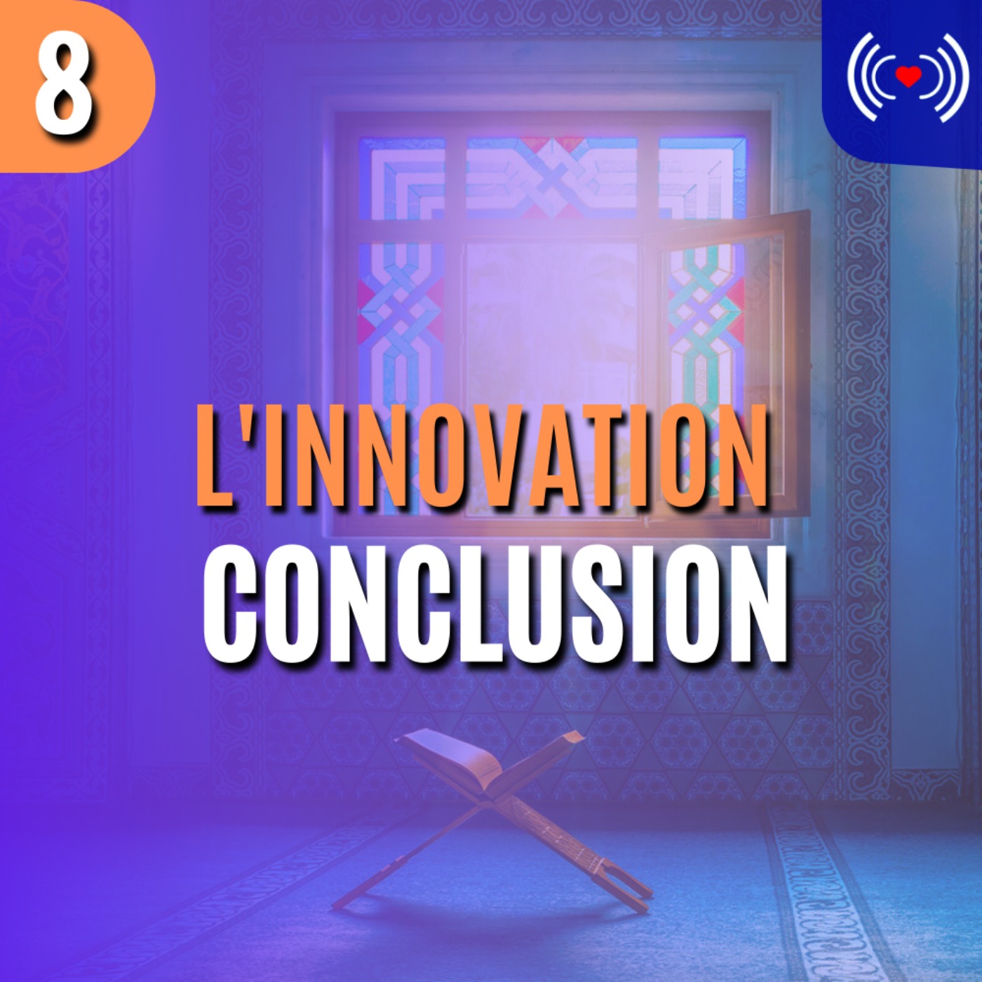 L'INNOVATION EN ISLAM (BID'AH) - ÉPISODE 8