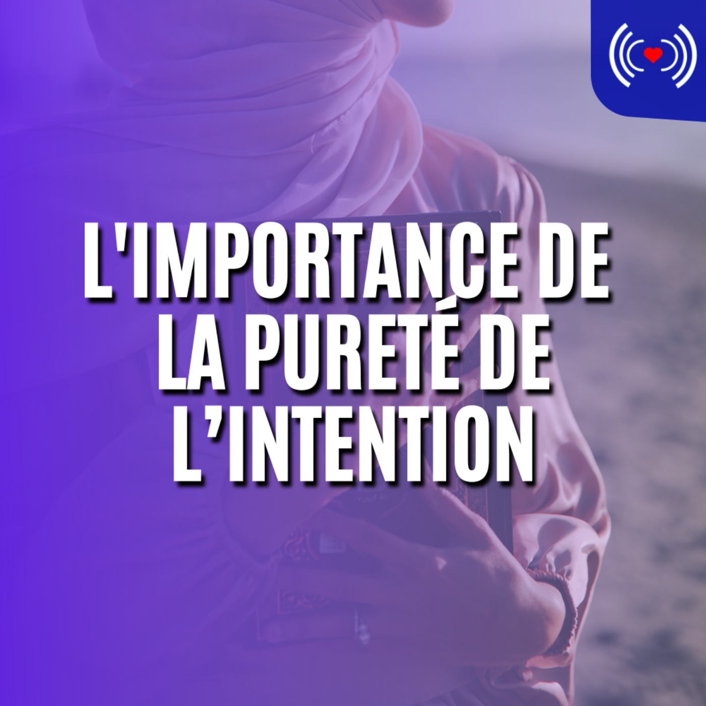 L'IMPORTANCE DE LA PURETÉ DE L’INTENTION