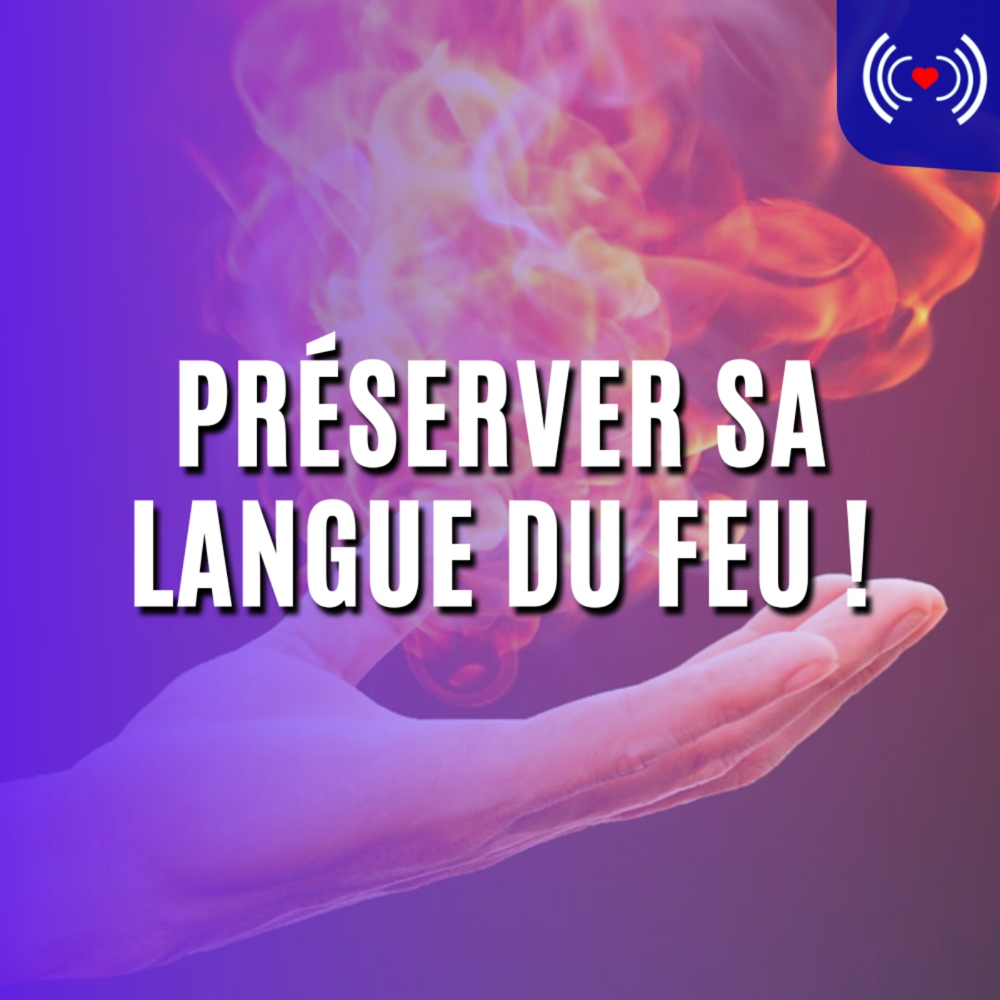 PRÉSERVER SA LANGUE DU FEU !