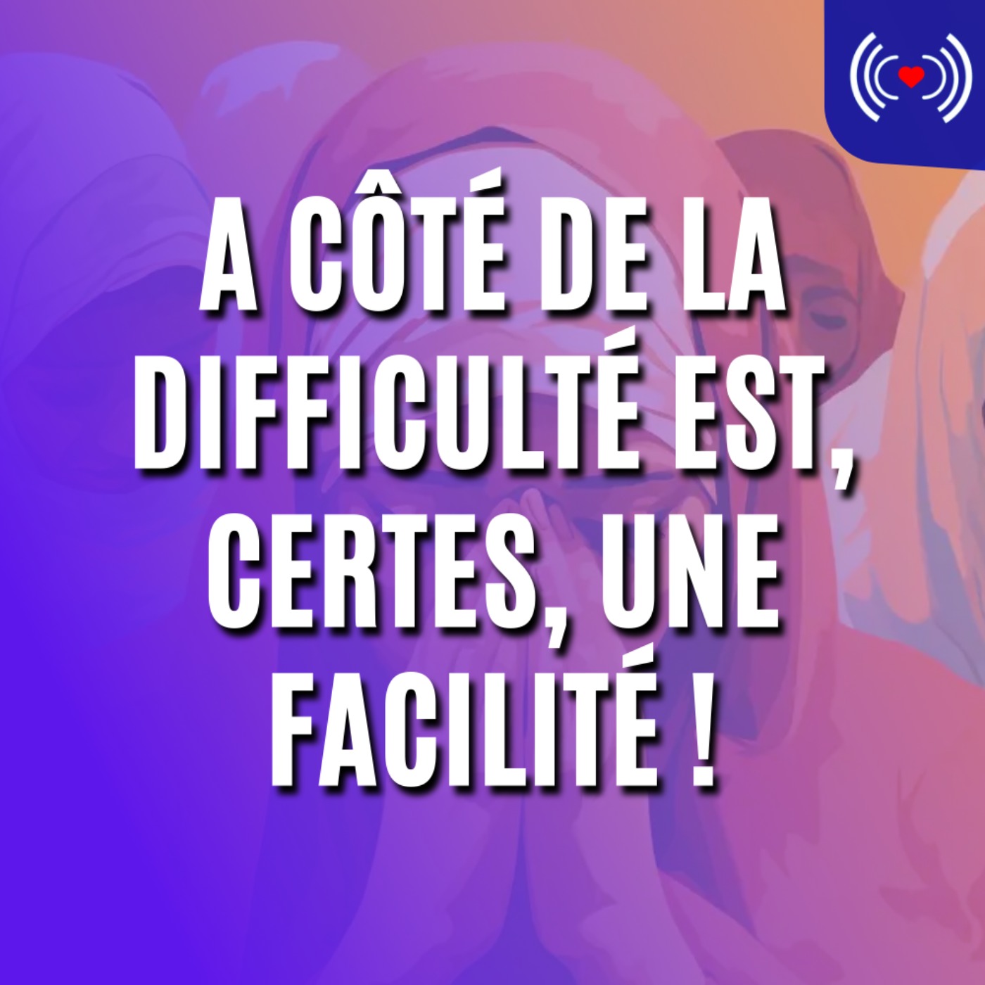 A CÔTÉ DE LA DIFFICULTÉ EST, CERTES, UNE FACILITÉ !