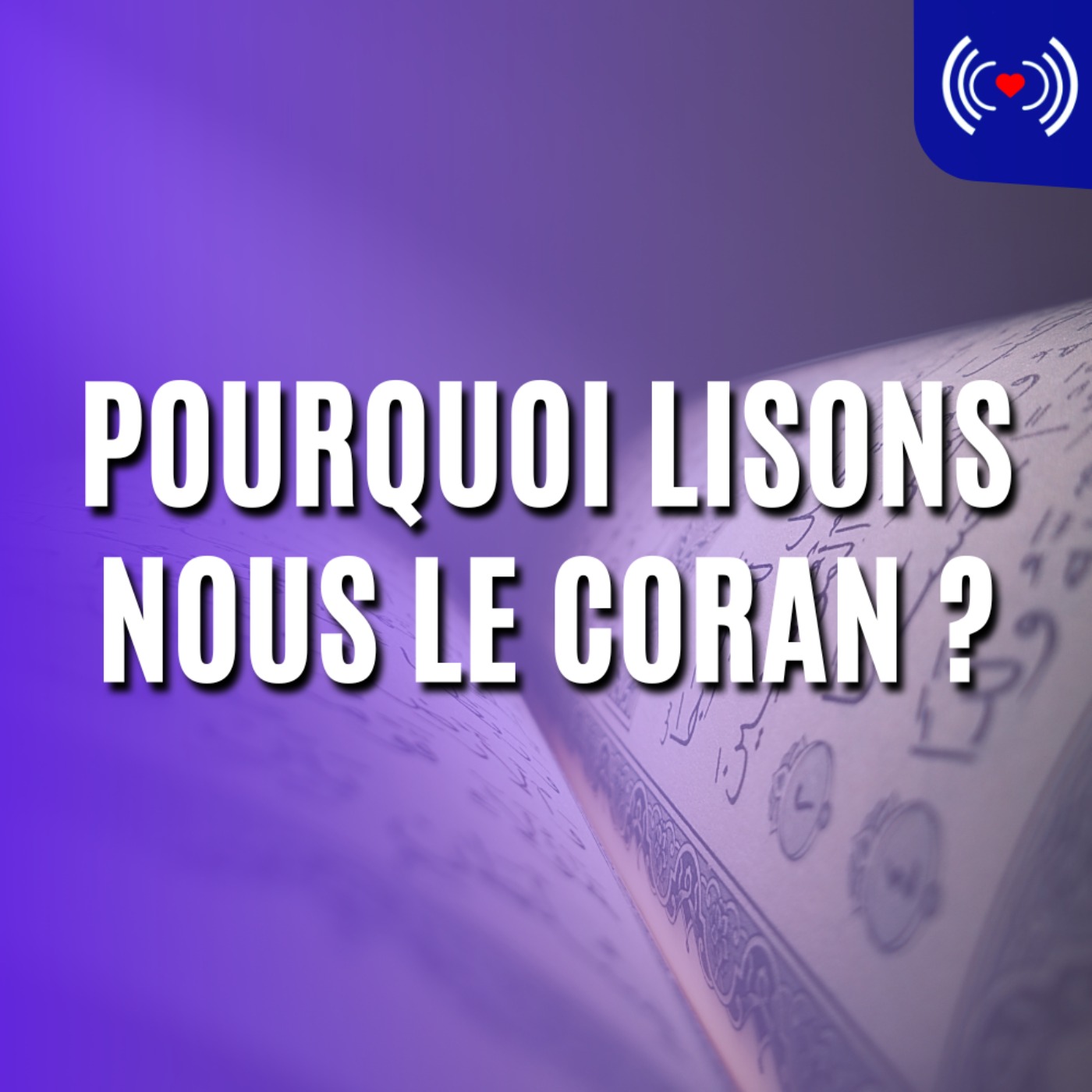 POURQUOI LISONS NOUS LE CORAN