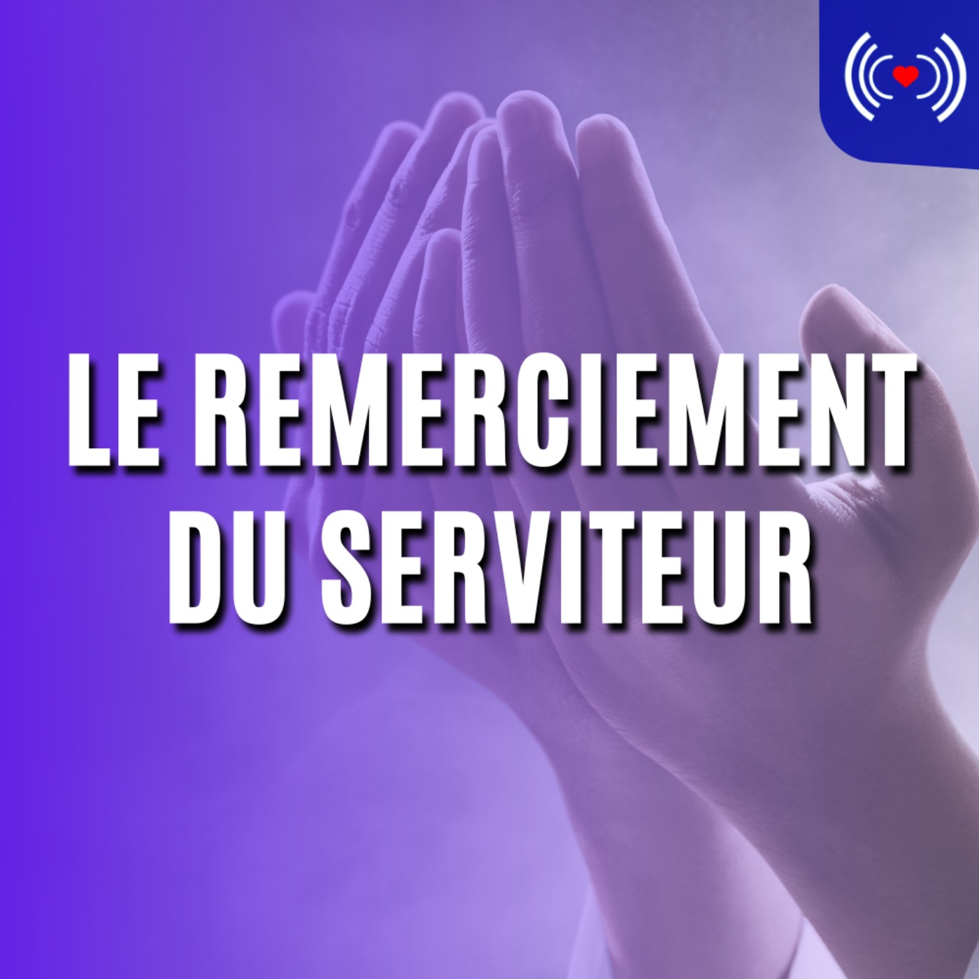 LE REMERCIEMENT DU SERVITEUR